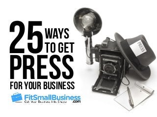 for Your Business
25Ways
to Get
Press
 