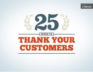 An eBook by




      25WAYS TO


    THANK YOUR
    CUSTOMERS

1
 