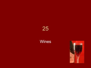 25

Wines
 