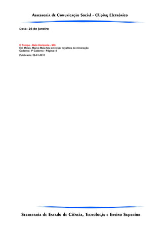 Data: 26 de janeiro




O Tempo - Belo Horizonte - MG
Em Minas, Marco Maia fala em rever royalties da mineração
Caderno: 1º Caderno - Página: 4
Publicado: 26-01-2011
 