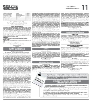 Diário Oficial
 GUARUJÁ
                                                                                                                                                                terça-feira
                                                                                                                                                                26 de fevereiro de 2013
                                                                                                                                                                                                          11
Carolina de Paula Pereira        Logística                   Noturno       ciação de Skate do Guarujá: Atilio Rodrigues Leonardo; Estudante de       liberais, agentes ou trabalhadores autônomos, favor encaminhar
Paulo Alexandre Pereira          Engenharia Civil            Noturno       nível médio: Sabrina Figueira Hespanhol; Estudante de nível médio:        para o setor de Recursos Humanos da Prefeitura Municipal de Gua-
Clayton Santos da Silva          Engenharia de Produção      Noturno       Matheus Farias das Neves; Estudante de nível técnico: Guilherme Tei-      rujá (Paço Raphael Vitiello – térreo - sala 33), a partir das 12:00 até as
Anna Paula Simões Biseo          Administração               Noturno       xeira de Almeida; Estudante de nível técnico: Tayná Cristina Pereira      16:00; exceto às quartas-feiras, das 09:00 as 13:00, até a data de 08
Talita de Souza Mota             Fisioterapia                Noturno       dos Santos; Centro de Recuperação de Paralisia Infantil e Cerebral de     de Março de 2013, cópia da Guia de Recolhimento da Contri-
Marizângela Lima Soares          Direito                     Noturno       Guarujá: Talita Souza de Carvalho; Força Jovem Guarujá: Bianca da         buição Sindical Urbana - GRCSU efetuado em qualquer agência
Carla Soares Faria               Direito                     Noturno       Silva de Oliveira; Centro de Formação Profissional - CAMP – Guarujá:      bancária integrante do Sistema de Arrecadação de Tributos Fede-
                                                                           Íris Danielle da Silva Santana; Associação Sócio Cultural “De Olho no     rais.
                  Guarujá, 22 de fevereiro de 2013.                        Futuro”: Lincoln Rocha Martins; Seguido de seus respectivos suplen-       Lembramos que o recolhimento da Contribuição Sindical é anual e
           Profª Arinda Piacentini de Oliveira e Oliveira                  tes, representando a Sociedade Civil:Universidade de Ribeirão Preto       obrigatório para todos os profissionais, independente de serem as-
                 Presidente da Comissão de Bolsas                          – UNAERP – Campus Guarujá: Elina Adriana de Lima. Faculdade Don           sociados ao sindicato ou não. Ficam as chefias imediatas, com a res-
                                                                           Domênico: Maria Auxiliadora de Carvalho. Associação de Skate do           ponsabilidade de avisar aos servidores que estejam de férias, licença
                     EDITAL DE CONVOCAÇÃO                                  Guarujá: Alyson Barreto Silva. Estudante de nível médio: Stephanie        prêmio e demais afastamentos sobre o desconto.
O Presidente do Conselho Municipal de Educação, no uso de suas             Amorin Santos. Estudante de nível médio: Luana Sartor Tadeu da                             Guarujá, 22 de fevereiro de 2013.
atribuições, conferidas pela Lei Municipal nº 2546 de 07 de julho de       Costa. Estudante de nível técnico: Vinicius Colombrini.                                                 Flavio Poli
1997, Decreto Municipal nº 5714, de 28/03/2000, pelo presente Edi-         Estudante de nível técnico: Thamiris dos Santos Silva. Centro de Re-                         Secretário de Administração
tal, convoca os Membros deste Conselho para Reunião Ordinária a            cuperação de Paralisia Infantil e Cerebral de Guarujá: Ilma Menezes.
ser realizada dia 28 de fevereiro de 2013 (quinta-feira), na Sala dos
Conselhos, localizada a Av. Adriano Dias dos Santos, nº611 Jardim
                                                                           Força Jovem Guarujá:                                                                  guarujá previdência
                                                                           Maicon Alves Accioly. Centro de Formação Profissional - CAMP – Gua-
Boa Esperança/ Guarujá, às quinze horas em 1ª chamada e às quinze          rujá: Ana Carolina Lopes Oliveira Borges. Associação Sócio Cultural                               CONVOCAÇÃO
horas e trinta minutos em 2ª chamada, com qualquer número de               “De Olho no Futuro”: Luis Carlos de Oliveira dos Santos, os quais reu-    Convocamos a servidora ROSILENE DA SILVA NASCIMENTO – pron-
Conselheiros, com a seguinte Pauta:                                        nidos em assembléia realizada no dia 22 (vinte e dois) de novembro        tuário 19100 – a comparecer à sede do Guarujá Previdência para
Expediente                                                                 de 2012, elegeram sua diretoria Executiva para o Biênio 2013-2014,        dar prosseguimento ao processo 3173/2013 de concessão de be-
1. Leitura, discussão e votação da Ata da Reunião Anterior;.               sendo eleito Presidente Jonathan Allan Santos de Araújo Mello, Vice       nefício de LICENÇA GESTANTE, em atendimento aos requisitos da
Ordem do Dia                                                               Presidente Atilio Rodrigues Leonardo, Primeiro Secretário Guilherme       Lei 135/12, em um prazo de 03 (três) dias úteis.
1. Relatório dos encaminhamentos realizados pela Coordenação da            Teixeira de Almeida e Segunda Secretária Iris Santana, os quais são                       Guarujá, 25 de fevereiro de 2013
EJA                                                                        neste ato empossados, desejando a Prefeita Municipal de Guarujá,                             Norberto dos Santos Pio
2. Assuntos de interesses do Conselho.                                     profícua gestão. Inexistindo pontos outros a tratar, Eu, Guilherme Tei-                        Diretor de Previdência
                   Guarujá, 21de fevereiro de 2013.                        xeira de Almeida, lavrei a presente ata que vai assinada por mim, pelo
                         José Edmur Boteon                                 Presidente, pela Prefeita Municipal e subscrita pelos demais mem-                          REPUBLICAÇÃO POR INCORREÇÃO
                              Presidente                                   bros deste Conselho.                                                                               PORTARIA 023/2013
                                                                                                                                                     A Diretora Presidente do Fundo Especial de Previdência Social dos
                desenvolvimento
                                                                                                        saúde                                        servidores públicos efetivos do Município de Guarujá, usando das
               social e cidadania                                                                                                                    atribuições que lhe são conferidas por lei, e,
                                                                                                 Audiência Pública                                   Considerando o disposto no Decreto N° 10.173, de 18 de Janeiro
                    (Republicação por incorreção)                          A Prefeitura Municipal de Guarujá convida a toda população para           de 2013;
     ATA DE POSSE – CONSELHO MUNICIPAL DA JUVENTUDE                        Audiência Pública da Secretaria da Saúde, que será realizada no dia       Considerando as normas contidas na Lei Complementar n° 135, de
Aos vinte e quatro dias do mês de janei do ano de dois mil e treze,        28 de fevereiro de 2013, a partir das 14h30, no Plenário da Câmara        04 de abril de 2012, e alterações, que dispõe sobre o Regime Pró-
às 14 horas (14:00h), reuniu-se o Conselho Municipal da Juventude          Municipal de Guarujá, quando o Poder Executivo, por meio da equi-         prio de Previdência Social (RPPS) do Município de Guarujá;
de Guarujá, neste estado de São Paulo, no Auditório da Universi-           pe técnica da Secretaria as Saúde prestará contas do quadrimestre         Considerando finalmente o que consta no Processo Administrativo
dade de Ribeirão Preto – Campus Guarujá, para Cerimônia de Pos-            - setembro, outubro, novembro e dezembro de 2012.                         n° 025/2013 de 18/02/13,
se dos membros eleitos para o biênio de 2013-2014, tendo como                                    Augusto Bustamante                                                               RESOLVE:
membros titulares do colegiado representando o governo munici-                                     Secretário da Saúde                               I – Autorizar a concessão do benefício de AUXILIO-DOENÇA de
pal: Secretaria Municipal de Defesa e Convivência Social: Douglas                                                                                    que trata o artigo 860 da Lei Complementar n° 135 de 04 de abril
Serafim Barreto - Pront. Nº 17.099; Secretaria Municipal de Desen-
volvimento Social e Cidadania: Edilene Mota Mendonça - Pront. nº
                                                                                            administração                                            de 2012, a Servidora Sra. ANA SILVIA DE PAULA OLIVEIRA, Pron-
                                                                                                                                                     tuário 11.259, da Prefeitura Municipal de Guarujá, no período de
10.707;                                                                                            COMUNICADO                                        21/02/2013 até 22/03/2013.
Secretaria Municipal de Saúde: Rosana Mari Barreto - Pront. Nº             Comunicamos a todos os servidores, efetivos ou ocupantes de               II – Esta Portaria entrará em vigor na data de sua publicação, retro-
10.870; Secretaria Municipal de Educação: Jonathan Allan Santos            cargos em comissão que, em MARÇO/2013, será recolhida a CON-              agindo seus efeitos a 21/02/2013.
de Araujo Mello - Pront. Nº 19.259; Secretaria Municipal do Esporte        TRIBUIÇÃO SINDICAL, de valor correspondente a “um dia de tra-             III – Publique-se e cumpra-se.
e Lazer: Renato de Souza - Pront. Nº 12.920; Secretaria Municipal de       balho”, a favor dos Sindicatos das Categorias dos Servidores e dos                           Guarujá, 25 de Fevereiro de 2013
Cultura: Tarcito Fontes das Neves - Pront. Nº 17.480; Secretaria Mu-       Professores.                                                                                     Célia Rodrigues Ribeiro
nicipal de Turismo: Fernando Sandro Conceição - Pront. Nº 14.393;          Para os que contribuem para outras categorias de profissionais                                      Diretora Presidente
Secretaria Municipal de Desenvolvimento Econômico e Portuário:
Secretaria Municipal de Meio Ambiente: Aristéa Generoza Pinto
- Pront. Nº 12.437; Secretaria Executiva de Coordenação Gover-
namental: Jackson Almeida da Silveira - Pront. Nº 18.307; Órgão                                                  A partir de agora, os servidores públicos municipais contam com canal de comunicação
Gestor de Políticas Públicas para Juventude: Fábio Luiz Antunes                                                  para sanar dúvidas sobre o Plano de Carreira, Cargos e Salários e as mudanças geradas na
Antonio – Pront. nº 18.684. Seguido de seus respectivos suplentes,
representando o governo municipal: Secretaria Municipal de De-                    can                            vida funcional com a implantação do regime estatutário. Dúvidas podem ser enviadas para
                                                                                                                 o e-mail: duvidas.migracao@guaruja.sp.gov.br
fesa e Convivência Social: Luciano Amadeu Rosi - Pront. nº 14.162.               ser al d
Secretaria Municipal de Desenvolvimento Social e Cidadania:
Maria Cecília Santos Silva Conceição - Pront. nº 13.942. Secretaria                 vid o                                        PERGUNTAS E RESPOSTAS SOBRE
Municipal de Saúde: Camila Magalhães Penteado - Pront. Nº 14.071.
Secretaria Municipal de Educação: Rodrigo Pinto Azevedo - Pront.
                                                                                       or                                           A MUDANÇA DE REGIME
Nº 18.231. Secretaria Municipal do Esporte e Lazer: Silvio Marques                                        1) Sou auxiliar funerário da PMG há 10 anos. Como fica no novo regime jurídico a aposenta-
dos Santos – Pront. Nº 5760. Secretaria Municipal de Cultura:                                             doria para quem trabalha em área insalubre ?
Alex Sandro de Oliveira Santos - Pront. nº 18.557. Secretaria Muni-
cipal de Turismo:
                                                                                                         Atualmente, não existe previsão constitucional para a concessão de aposentadoria especial aos
Aurea Penteado do Amaral - Pront. nº 7.494. Secretaria Municipal                                       servidores públicos vinculados ao Regime Próprio de Previdência Social, sendo assim, as regras a
de Desenvolvimento Econômico e Portuário: Orlando João de Sou-                                         serem seguidas são as utilizadas para os demais servidores.
za Junior - Pront. nº 17.407. Secretaria Municipal de Meio Ambien-
te: Cristina Magalhães Collaço - Pront. Nº 5754. Secretaria Executiva                                  2) Trabalhei na Prefeitura de Praia Grande durante 7 anos no regime estatutário e pedi exonera-
de Coordenação Governamental:                                                                          ção. Esse tempo conta para fins de aposentadoria aqui no Guarujá Previdência?
Carla Mariani Pinto - Pront. nº 17.460.E pela sociedade civil: Universi-                               Todo tempo que não for concomitante é contado, desde que devidamente certificado e averbado
dade de Ribeirão Preto – UNAERP – Campus Guarujá: Karina Del Giu-                                      junto a Prefeitura do Guarujá.
dice; Faculdade Don Domênico: Sabrina dos Santos Ferreira; Asso-
 