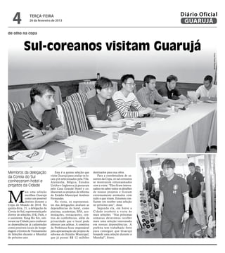 4              terça-feira
                  26 de fevereiro de 2013
                                                                                                               Diário Oficial
                                                                                                                GUARUJÁ
de olho na copa



             Sul-coreanos visitam Guarujá




                                                                                                                           Fotos Pedro Rezende
Membros da delegação                     Esta é a quinta seleção que      destinados para sua obra.
                                     visita Guarujá para avaliar os lo-       Para a coordenadora de as-
da Coreia do Sul                                                          suntos da Copa, os sul-coreanos
                                     cais pré-selecionados pela Fifa.
conheceram hotel e                   Alemanha, Bélgica, Estados           se mostraram entusiasmados
projetos da Cidade                   Unidos e Inglaterra já passaram      com a visita. “Eles ficam interes-




M
                                     pelo Casa Grande Hotel e co-         sados em saber todos os detalhes
               ais uma seleção       nheceram os projetos de reforma      de nossos projetos e ficaram
               escolheu Guarujá      do Estádio Municipal Antônio         extremamente animados com
               como um possível      Fernandes.                           tudo o que viram. Estamos con-
               destino durante a         Na visita, os representan-       fiantes em receber uma seleção
Copa do Mundo de 2014. Na            tes das delegações avaliam as        no próximo ano”, disse.
quinta-feira, 21, a delegação da     dependências do hotel, como              Segundo ela, em breve a
Coreia do Sul, representada pelo     piscinas, academias, SPA, aco-       Cidade receberá a visita de
diretor de seleções, Il Ki Park, e   modações, restaurantes, cen-         mais seleções. “Nas próximas
o assistente, Sung Ho Sin, esti-     tros de conferências, além da        semanas deveremos receber
veram na Cidade para conhecer        privacidade que o local pode         mais uma seleção interessada
as dependências já cadastradas       oferecer aos atletas. A comitiva     em nossas dependências. A
como possíveis locais de hospe-      da Prefeitura ficou responsável      prefeita tem trabalhado forte
dagem e Centro de Treinamento        pela apresentação do projeto de      para conseguir que Guarujá
de Seleções durante o Mundial        reforma do Estádio Municipal,        hospede uma seleção durante o
do próximo ano.                      que já possui R$ 12 milhões          Mundial”, frisou.
 