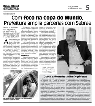 Diário Oficial
 GUARUJÁ
                                                                                                                                        terça-feira
                                                                                                                                        26 de fevereiro de 2013
                                                                                                                                                                             5
taxista nota 10


   Com foco na Copa do Mundo,
Prefeitura amplia parcerias com Sebrae
Dentre as novidades                       O programa “Taxista Nota           cipação dos comerciantes nestes




                                                                                                                                                                                      Fotos Pedro Rezende
                                      10” visa qualificar os profissionais   cursos, que são oferecidos gra-
está o programa                       a gerir seu negócio e melhorar o       tuitamente, como requisito para
de qualificação de                    atendimento, durante o mundial         obter a renovação de licença.
taxistas, para melhorar               e depois do mesmo. Para isso, os           “Nosso objetivo não é penalizar,
                                      interessados aprendem inglês, es-      mas, sim, fazer com que os morado-
atendimento durante                   panhol e gestão de negócios. “Essa     res e turistas que frequentem quios-
o Mundial de Futebol                  parceria e o curso de qualificação     ques, carrinhos, bares e restaurantes




A
                                      atendem compromissos assumidos         tenham, cada vez mais, excelência
            prefeita se reuniu com    com a associação de taxistas da        em atendimento, boas práticas
            gerente regional do       Cidade”, disse a prefeita.             e principalmente na qualidade e
            Sebrae, Paulo Sergio          Para o taxista Michael dos         segurança na manipulação de ali-
            Brito Franzossi, na se-   Santos Fidelis, que trabalha na        mentos”, explicou a prefeita.
mana passada. O encontro serviu       área há cerca de um ano, em                Cynthia Garrido Ferreira, do
para o Município revalidar algu-      Guarujá, o iniciativa é essencial      Sebrae Baixada Santista, explicou
mas parcerias com o órgão e criar     para a categoria. “Os cursos           que o trabalho vai além de uma
novos programas de qualificação       oferecidos são uma ótima opor-         consultoria técnica, pois possibilita
na Cidade, para 2013 e 2014.          tunidade de aperfeiçoar o nosso        a melhor negociação e logística.
    Segundo a prefeita, o foco        trabalho, é uma grande prova do        “São detalhes que fazem a dife-
dos programas e parcerias do          nosso valor para a população”.         rença para esses comerciantes,
Município e o Sebrae é a Copa                                                podemos estender ainda para os
do Mundo 2014, por causa do           Boas práticas                          feirantes e mercados de peixe”.
estímulo turístico que o evento           Outra ação apresentada pelo            A prefeita apoiou a iniciativa e
mundial trará para as cidades que     Sebrae foi a dos cursos de boas        recomendou à Secretaria de Desen-
serão sede e sub-sedes. Objetivan-    práticas e manipulação de ali-         volvimento Econômico, que faça os
do essa qualificação, a chefe do      mentos. Em Guarujá, foram              contatos com as demais secretarias
Executivo garantiu a adesão ao        realizados alguns treinamentos         envolvidas e preparem uma agenda
programa “Taxista Nota 10” e          com quiosqueiros e ambulantes.         de cursos e qualificações.
aos cursos de boas práticas des-      Porém, o objetivo é ampliar para
tinados aos quiosqueiros, ambu-       os bares e restaurantes e, até mes-
lantes, bares e restaurantes.         mo, condicionar a efetiva parti-            A prefeita se reuniu com o
                                                                                  gerente regional do Sebrae,
                                                                                  Paulo Sérgio Brito Franzossi,
                                                                                  para revalidar parceria entre
                                                                                  a Prefeitura e o órgão




                                                                                       Crianças e adolescentes também são priorizados
                                                                                   Disseminar desde cedo empreendedorismo             da rede municipal, como as lousas digitais.
                                                                               nos munícipes. Essa é a função do programa                 A prefeita expôs ainda as inovações estabele-
                                                                               Jovens Empreendedores – Primeiros Passos, apre-        cidas no Município, como as aulas de Educação
                                                                               sentado pelo Sebrae à prefeita, que, de pronto,        Financeira e de robótica, e destacou a qualidade
                                                                               aceitou a parceria.                                    dos trabalhos apresentados pelos alunos da
                                                                                   O programa é focado em crianças e adoles-          Rede Municipal no Campeonato de Robótica
                                                                               centes entre 6 e 14 anos. Na parceria, cabe ao         First Lego League, realizado nos dias 19 e 20
                                                                               Sebrae o treinamento dos professores que vão           (fase regional). Este ano os estudantes criaram
                                                                               trabalhar dentro do currículo escolar, utilizando      mecanismos para melhorar a qualidade de vida
                                                                               metodologia que contempla a experiência do             para os idosos.
                                                                               aluno nas diversas fases do curso.                         "Fiquei orgulhosa com a criatividade com a
                                                                                   O tema proposto para cada ano é adequado à         qual nossos alunos enfrentaram os problemas
                                                                               faixa etária correspondente. Para a Prefeitura cabe    colocados pelos organizadores da competição e
                                                                               disponibilizar o espaço para o treinamento dos         com a qualidade das soluções que eles apresenta-
Para Michael dos Santos, qualificação é uma oportunidade para                  professores. A prefeita quer que sejam utilizados os   ram", disse a prefeita, que, em 2012, foi um dos
aperfeiçoar o trabalho dos taxistas                                            recursos multimídias disponíveis nas salas de aulas    destaques no Prêmio Prefeito Empreendedor.
 
