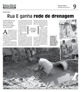 Diário Oficial
                     GUARUJÁ
                                                                                                                                                     terça-feira
                                                                                                                                                     26 de fevereiro de 2013
                                                                                                                                                                               9
                          santa clara



                                   Rua E ganha rede de drenagem
                          A expectativa é que                com a implantação de 126 tubos drenagem é necessárias para im-
                                                             de concreto com 56 cm de diâ- pedir que aconteça o retorno das
                          obras, realizadas                  metro cada e três poços de visita águas da maré durante dias de
                          com recursos da                    para receber tanto as águas das cheia, o que causaria transtornos
                          Prefeitura, acabem                 chuvas e fazer o                              ainda maiores aos
                                                             encaminhamento                                moradores.
                          com enchentes                      ao Rio Santo Ama-                                 Toda a região
                                                             ro, além de abrigar          Serviços         do Santa Clara,



                          A
                                      costumados com as      as águas do rio em         começaram          assim como a Ca-
                                      intempéries da maré    períodos de cheia                             choeira e a Vila da
                                      e das chuvas há mui-   da maré.
                                                                                           dia 23          Noite, passará por
                                      tos anos, os morado-       Segundo o coor-                           um grande proces-
                          res da Rua E, no Santa Clara,      denador do Centro                             so de revitalização,
                          começam a se despedir dessa        de Apoio Opera-                               graças a execução      Intervenção prevê
                          dura realidade. Isso porque a      cional do Morrinhos, Geraldo do projeto Cachoeira, parceria          a implantação
                          Prefeitura iniciou a implantação   Lima Silvestre da Costa, para entre o Governo do Estado e a          de 126 tubos de
                                                                                                                                  concreto, com 56
                          de rede de drenagem no local,      que a obra atenda as necessida- Prefeitura. Dentro deste proje-      cm de diâmetro
                          no último dia 23.                  des da população da Rua E, foi to, conquistado pela Adminis-         cada, além de três
                             Segundo a Secretaria de De-     necessário alterar a via em apro- tração em 2012, estão previstos    poços de visita para
                                                                                                                                  receber as águas das
                          senvolvimento e Gestão Urba-       ximadamente 25 centímetros. Ele a construção de moradias po-         chuvas e facilitar o
                          na, a obra, que é executada com    explica que esta medida, junto pulares e o desadensamento de         escoamento para o
                          recursos da Prefeitura, contará    com a implantação dos tubos de toda a região.                        Rio Santo Amaro
Fotos Raimundo Nogueira
 