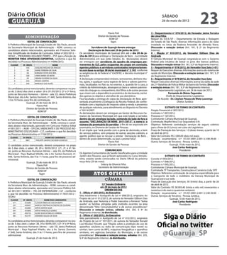 Diário Oficial
 GUARUJÁ
                                                                                                                                                      sábado
                                                                                                                                                      26 de maio de 2012
                                                                                                                                                                                           23
	 	                                                                                              Flavio Poli                                3 – Requerimento nº 076/2012, do Vereador Jaime Ferreira
			 administração                                                                       Diretor de Gestão de Pessoas                        de Lima Filho
                                                                                                  ADM GP                                    Requer do D.E.R./SP – Departamento de Estrada e Rodagem
                  EDITAL DE CONVOCAÇÃO                                                              fagm                                    do Estado de São Paulo, diversas informações acerca do radar
A Prefeitura Municipal de Guarujá, Estado de São Paulo, através                                                                             instalado no início da Rodovia Ariovaldo de Almeida Viana.
da Secretaria Municipal de Administração - ADM, convoca os                          Servidores de Guarujá devem entregar                    Discussão e votação únicas (Art. 181, § 2º do Regimento
candidatos abaixo relacionados, aprovados em Processo Sele-                      Declaração de Bens até 29 de junho de 2012                 Interno).
tivo Simplificado de Análise de Currículos, Edital nº.002/2012 –       Os servidores municipais de Guarujá têm até o dia 29 de ju-          4 – Moção nº 033/2012, do Vereador Edilson Dias de
SEDUC – PROGRAMA SEGUNDO TEMPO – PST, para a função de                 nho de 2012 para entregar a Declaração de Bens , na Unidade          Andrade
MONITOR PARA ATIVIDADE ESPORTIVA, conforme o que foi                   Administrativa em que estão lotados. As declarações devem            A Câmara Municipal de Guarujá congratula-se com o Governo
decidido no Processo Administrativo nº.14896/2012:                     ser entregues por servidores do quadro de empregos per-              Federal pela iniciativa de baixar os juros dos bancos públicos.
  CLASSIF.     Nº. INSCR.                     NOME                     manentes da CLT, pelos ocupantes de cargos em comissão,              Discussão e votação únicas (Art. 181, § 2º do Regimento Interno).
     1             018      JOSILENE AVELINO DE ARAÚJO                 agentes públicos e servidores contratados temporariamen-             5 – Requerimento nº 078/2012, do Vereador Ituo Sato (+01)
     2              04      DIANE FERREIRA DA SILVA                    te com base no artigo 38 da lei municipal n° 2.145, conforme         Requer do Executivo diversas informações acerca do sistema de
     3              08      ROBSON COSTA DOS REIS                      as exigências da lei federal n° 8.429/92, e decreto municipal n°     saúde do Município. Discussão e votação únicas (Art. 181, § 2º
     4             028      LYARA MARIA DA MOTA                        8.014/07.                                                            do Regimento Interno).
     5              09      ORIVAN OLIVEIRA DA SILVA                   A declaração compreenderá imóveis, semoventes, dinheiro títu-        6 – Requerimento nº 079/2012, do Vereador Ituo Sato
     6             032      JÉSSICA SANTOS                             los, ações, e qualquer outra espécie de bens e valores patrimo-      Requer Executivo diversas informações acerca da saída da sede
     7             030      MARCELO LUIZ ALVES
                                                                       niais, localizados no País ou no exterior, e, quando for o caso, a   do 21º Batalhão de Polícia Militar do bairro do Tombo. Discussão
Os candidatos acima mencionados, deverão comparecer no pra-            critério da Administração, abrangerá os bens e valores patrimo-      e votação únicas (Art. 181, § 2º do Regimento Interno).
zo de 2 (dois) dias úteis a saber: 28 e 29 /05/2012 (2ª e 3ª feira),   niais do cônjuge ou companheiro, dos filhos e de outras pessoas             Departamento Legislativo, em 24 de maio de 2012.
junto ao Recursos Humanos – (térreo - sala 33), desta Prefeitura       que vivam sob a dependência econômica do declarante, excluí-                         Fernando de Matos Fagundes
Municipal, sito à Av. Santos Dumont, nº. 640, Santo Antônio, das       dos apenas os objetos e utensílios de uso doméstico.                               Chefe do Departamento Legislativo
12 às 16 horas, para fins de contratação.                              Fica facultada a entrega de cópia da Declaração de Bens apre-              De Acordo - Dr. Clayton Pessoa de Melo Lourenço
                  Guarujá, 25 de maio de 2012.                         sentada anualmente à Delegacia da Receita Federal, de confor-                                 Diretor Jurídico
                             Flavio Poli                               midade com a legislação do imposto sobre a renda e proventos
                  Diretor de Gestão de Pessoas                         de qualquer natureza, para atendimento ao disposto no Decreto                      EXTRATO DE TERMO DE CONTRATO
                              ADM GP                                   n° 8.014/2007.                                                       Pregão Presencial nº 007/2012.
                                                                       As declarações devem ser entregues ao Gestor de Recursos Hu-         Contrato n.º 007/2012.
                  EDITAL DE CONVOCAÇÃO                                 manos da Secretaria Municipal em que está lotado o servidor,         Processo n.º 107/2012.
A Prefeitura Municipal de Guarujá, Estado de São Paulo, através        dentro de um envelope lacrado, contendo do lado de fora o            Contratante: Câmara Municipal de Guarujá.
da Secretaria Mun. de Administração – ADM, convoca o candi-            assunto, “DECLARAÇÃO DE BENS 2011/2012”, o nome e o                  Contratada: Mapfre Vera Cruz Seguradora S/A.
dato abaixo relacionado, aprovado em Concurso Público Edital           número do prontuário do servidor, a fim de ser arquivada em          Objetivo: Referente contratação serviços de seguro coletivo
nº.001/2011 – AGM – OFICIAL SINDICANTE E DE PROCESSO AD-               prontuário, na Diretoria de Gestão de Pessoas.                       para a frota de 05 (cinco) veí-culos do Legislativo.
MINISTRATIVO DISCIPLINAR – CLT, conforme o que foi decidido            A Lei impõe que “será punido com a pena de demissão, a bem           Prazo de Prestação dos Serviços: 12 (doze) meses, a partir de 19
no Processo Administrativo nº.1104/2012:                               do serviço público, sem prejuízo de outras sanções cabíveis, o       de abril de 2012.
                                                                       agente público que se recusar a prestar Declaração de Bens ,         Valor do Contrato: R$ 2.000,00 (dois mil reais).
  CLASSIF.     Nº.INSCR.              NOME DO CANDIDATO
                                                                       dentro do prazo determinado, ou que a prestar falsa”.                Dotação orçamentária: n.º 01.031.0001.2.001-3.3.90.39.00 -
    12º.         3807       PHELIPPE SANTOS DO BOM SUSSESSO
                                                                                                   Flavio Poli                              Outros Serviços de Terceiros - Pessoa Jurídica.
O candidato acima mencionado, deverá comparecer no prazo                                  Diretor de Gestão de Pessoas                                        Guarujá, 10 de maio de 2012.
de 3 dias úteis, a saber: 28, 29 e 30/05/2012 (2ª., 3ª. e 4ª. fei-                                                                                                José Carlos Rodriguez
ra), junto ao Recursos Humanos (térreo – sala 33), da Prefeitura                                 COMUNICADO                                                             Presidente
Municipal - Paço Raphael Vitiello, sito à Av. Santos Dumont, nº.       Os Agentes Comunitários de Saúde classificados para a Unidade
640, Santo Antônio, das 9 às 11 horas, para fins de processo ad-       Jardim dos Pássaros, que já foram aprovados no Curso Introdu-                      EXTRATO DE TERMO DE CONTRATO
missional.                                                             tório, estarão sendo convocados no Diário Oficial da próxima         Convite nº 003/2012.
                  Guarujá, 25 de maio de 2012.                         terça-feira (29 de maio).                                            Contrato n.º 008/2012.
                           Flavio Poli                                                      Sideny de Oliveira Filho                        Processo n.º 095/2012.
                  Diretor de Gestão de Pessoas                                            Secretário de Administração                       Contratante: Câmara Municipal de Guarujá.
                            ADM GP                                                                                                          Contratada: TF Transportes, Construções e Comércio Ltda. EPP.
                              fagm                                                  Atos oficiais                                           Objetivo: Referente contratação de empresa especializada para
                                                                                                                                            o transporte de todo o mobiliário da Câmara Municipal de
                  EDITAL DE CONVOCAÇÃO                                                         câmara                                       Guarujá para sua sede.
A Prefeitura Municipal de Guarujá, Estado de São Paulo, através                                                                             Prazo de Execução dos Serviços: 30 (trinta) dias, a partir de 26
da Secretaria Mun. de Administração – ADM, convoca as candi-                                 13ª Sessão Ordinária                           de abril de 2012.
datas abaixo relacionadas, aprovadas em Concurso Público Edi-                              em 29 de maio de 2012                            Valor do Contrato: R$ 38.993,40 (trinta e oito mil, novecentos e
tal 001/2011 SEDESC – TÉC. DE ENFERMAGEM – CLT – conforme                                       ORDEM DO DIA                                noventa e três reais e quarenta centavos).
o que foi decidido no Processo Administrativo n°.7837/2012 -           1 – Ofício nº 281/2012, do Executivo                                 Dotação orçamentária: n.º 01.031.0001.2.001-3.3.90.39.00 -
SESAU:                                                                 Veta totalmente o Autógrafo de Lei nº 008/2012, originário do        Outros Serviços de Terceiros - Pessoa Jurídica.
                                                                       Projeto de Lei nº 012/2012, de autoria do Vereador Edilson Dias                        Guarujá, 10 de maio de 2012.
  CLASSIF.     N°. INSCR.             NOME DOS CANDIDATOS
                                                                       de Andrade, que “Autoriza o Poder Executivo a fornecer “bolsa                             José Carlos Rodriguez
    61º.        453680      CLÁUDIA RIBAS DE SOUZA BISPO
    62º.        450047      MARCIA CRISTINA DE FREITAS DE OLIVEIRA
                                                                       auxílio” as famílias atingidas pelo incêndio ocorrido na área                                   Presidente
    63º.        452083      KÁTIA SANTOS SILVA                         denominada “Sítio Conceiçãozinha” e dá outras providências”.
    64º.        453860      KÁTIA FRANCISCO GOMES                      Discussão e votação únicas, adiadas (Art. 205, § 4º do
                                                                       Regimento Interno). Já distribuído.

                                                                                                                                                   Siga o Diário
    65º.        450733      ALINE SILVA DE MELLO CORREIA
    66º.        452147      ADRIANA SOUZA DA SILVA                     2 – Ofício nº 282/2012, do Executivo
                                                                       Veta parcialmente o Autógrafo de Lei nº 012/2012, originário
As candidatas acima mencionadas, deverão comparecer no pra-            do Projeto de Lei nº 107/2011, de autoria do Vereador Ronald
zo de 3 dias úteis a saber: 28, 29 e 30/05/2012 (2ª. 3ª e 4ª feira),
junto ao Recursos Humanos (térreo – sala 33), desta Prefeitura
                                                                       Luiz Nicolaci Fincatti, que “Dispõe sobre a proibição do uso de
                                                                       aparelhos celulares ou rádio de comunicação (tipo nextel ou               Oficial no twitter
                                                                                                                                                  @Guaruja_SP
Municipal – Paço Raphael Vitiello, sito à Av. Santos Dumont,           similar), bem como de MP3, máquinas fotográficas e aparelhos
n°.640, Santo Antônio, das 9 às 11 horas, para fins de processo        similares, em agências bancárias do Município, e dá outras
admissional.                                                           providências”. Discussão e votação únicas, adiadas (Art. 205,
                  Guarujá, 25 de maio de 2012.                         § 4º do Regimento Interno). Já distribuído.
 