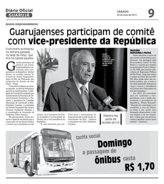 Diário Oficial
 GUARUJÁ
                                                                                                                                  sábado
                                                                                                                                  26 de maio de 2012
                                                                                                                                                                   9
jovens empreendedores


  Guarujaenses participam de comitê
  com vice-presidente da República
O encontro aconteceu
                                                                                                                                             Trajetória
na semana passada,                                                                                                                           profissional e política
                                                                                                                 Temer
na sede da Fiesp, que                                                                                            destacou                        Temer abordou o início de
fica na capital paulista                                                                                         o papel da                  sua carreira universitária e pro-
                                                                                                                 sociedade para




G
                                                                                                                                             fissional, sua passagem pela
                                                                                                                 a construção
             uarujá participou da                                                                                de um Brasil
                                                                                                                                             Procuradoria Geral de São
             palestra aos jovens                                                                                 melhor                      Paulo e o convite que recebeu
             empreendedores, mi-                                                                                                             do governador Franco Monto-
             nistrada pelo vice-                                                                                                             ro, em 1984, para assumir a Se-
presidente da República, Michel                                                                                                              cretaria de Segurança Pública
Temer, na reunião mensal do                                                                                                                  de São Paulo, cargo que voltou
Comitê de Jovens Empreende-                                                                                                                  a ocupar no início dos anos 90.
dores (CJE), da Federação das                                                                                                                Ele falou ainda sobre sua tra-
Indústrias do Estado de São                                                                                                                  jetória política, que o levou a
Paulo – Fiesp.                                                                                                                               ser eleito deputado federal seis
   O encontro aconteceu na sema-                                                                                                             vezes e exercer a presidência
na passada, na sede da Federação,                                                                                                            da Câmara dos Deputados em
que fica na capital paulista. A dele-                                                                                                        três dos mandatos.
gação de Guarujá foi composta por                                                                                                                Em 2010, foi convidado
representantes da Secretaria de De-                                                                                                          para ser candidato a vice-
senvolvimento Econômico e Por-                                                                                                               presidente, com a então pre-
tuário, o presidente do Conselho                                                                                                             tendente à presidência da
Municipal de Juventude (CMJ),                                                                                                                República, Dilma Rousseff.
                                        Divulgação




Edmilson Cardozo, o presidente                                                                                                               “Quando fui convidado a ser
do Grêmio Estudantil Etec Santos                                                                                                             candidato a vice da Dilma,
Dumont, Guilherme Almeida, e                                                                                                                 eu disse a ela: tenho uma
o coordenador de Juventude da                                                                                                                formação democrática e não
Prefeitura, Fábio Antunes.              política - de 2º tesoureiro do Cen-   tribui para a emancipação da                                   vou mudar; e ela me respon-
   Na oportunidade, Temer des-          tro Acadêmico na Faculdade de         nossa juventude e pode ajudar no    Palestra fez               deu: 'é disso que vou precisar,
tacou o papel da sociedade para a       Direito até a vice-presidência da     crescimento do País”, explicou        parte da                 vamos trabalhar juntos neste
construção de um Brasil melhor          República.                            o presidente do CMJ, Edmilson                                  sentido”, finalizou.
e contou sua caminhada na vida              “É uma iniciativa que con-        Cardozo.
                                                                                                                 reunião do CJE




                                                                                       tarifa social
                                                                                                                 Domingo
                                                                                              a passagem de
                                                                                                            ôni bus custa
                                                                                                                     R$ 1,70
 