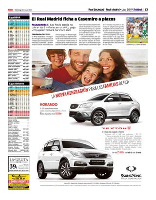 13Domingo 26 mayo 2013M
Equipos Ptos. J G E P GF GC
Liga BBVA
Jornada 40
Liga Adelante
Huesca - Sporting 2-1
(Pacheco y Tariq) (Muñiz)
Mirándés - Las Palmas 1-0
Muneta
Alcorcón - Almería 0-3
Charles, 2 y Soriano
Recreativo - Córdoba HOY 12.00 h
González Fuertes (asturiano)
Girona - Barcelona B HOY 12.00 h
Arias López (cántabro) C+1
Murcia - Ponferradina HOY 17.00 h
De Burgos Bengoetxea (vasco)
Elche - R.M. Castilla HOY 17.00 h
Mariscal Sánchez (andaluz) MARCA TV
Lugo - Sabadell HOY 18.00 h
Valdés Aller (castellano leonés)
Racing - Guadalajara HOY 19.00 h
Martínez Munuera (valenciano) MARCA TV
Numancia - Hércules HOY 21.00 h
Trujillo Suárez (tinerfeño) Teledeporte
Villarreal - Xerez MAÑANA 21.00 h
Sánchez Martínez (murciano) Teledeporte
Equipos Ptos. J G E P GF GC
1 Barcelona 94 36 30 4 2 109 39
2 R. Madrid 81 36 25 6 5 96 37
3 Atlético 72 36 22 6 8 62 30
4 R. Sociedad 62 36 17 11 8 66 46
5 Valencia 62 36 18 8 10 63 50
6 Málaga 54 36 15 9 12 49 45
7 Betis 52 36 15 7 14 52 55
8 Rayo 49 36 15 4 17 46 63
9 Sevilla 47 36 13 8 15 53 49
10 Getafe 47 36 13 8 15 42 53
11 Espanyol 44 36 11 11 14 43 49
12 Athletic 44 36 12 8 16 42 62
13 Valladolid 43 36 11 10 15 47 52
14 Levante 42 36 11 9 16 38 56
15 Granada 39 36 10 9 17 35 53
16 Osasuna 36 36 9 9 18 29 45
17 Deportivo 35 36 8 11 17 46 66
18 Zaragoza 34 36 9 7 20 36 55
19 Mallorca 32 36 8 8 20 39 70
20 Celta 31 36 8 7 21 34 52
1 Elche 77 39 22 11 6 50 25
2 Almería 71 40 21 8 11 70 48
3 Villarreal 68 39 18 14 7 61 36
4 Girona 67 39 20 7 12 71 53
5 Alcorcón 66 40 20 6 14 53 51
6 Las Palmas 63 40 17 12 11 60 53
7 Ponferradina61 39 18 7 14 51 46
8 Barcelona B 57 39 15 12 12 75 65
9 Sporting 55 40 15 10 15 59 51
10 RM Castilla 54 39 16 6 17 74 60
11 Córdoba 54 39 15 9 15 53 50
12 Sabadell 51 39 14 9 16 54 63
13 Hércules 50 39 13 11 15 41 45
14 Numancia 49 39 11 16 12 48 51
15 Guadalajara 49 39 12 13 14 45 49
16 Lugo 49 39 13 10 16 41 52
17 Recreativo 49 39 14 7 18 44 56
18 Mirandés 46 40 11 13 16 31 49
19 Racing 41 39 11 8 20 33 49
20 Murcia 41 39 10 11 18 40 54
21 Huesca 41 40 10 11 19 43 57
22 Xerez 27 39 6 9 24 33 67
Espanyol - Barcelona HOY 20.00 h
Fernández Borbalán (andaluz) GOL T / C+L
Atlético - Mallorca HOY 20.00 h
Teixeira Vitienes F. (cántabro) GOL T / C+L
Athletic - Levante HOY 20.00 h
Teixeira Vitienes J. A. (cántabro) GOL T / C+L
Osasuna - Sevilla HOY 20.00 h
Muñiz Fernández (asturiano) GOL T / C+L
R. Sociedad - R. Madrid HOY 20.00 h
González González (cast. leonés) C+1
Getafe - Rayo Vallecano HOY 20.00 h
Clos Gómez (aragonés) GOL T / C+L
Valladolid - Celta HOY 20.00 h
Estrada Fernández (catalán) GOL T / C+L
Málaga - Deportivo HOY 20.00 h
Delgado Ferreiro (vasco) GOL T / C+L
Betis - Zaragoza HOY 20.00 h
Mateu Lahoz (valenciano) CUATRO
Valencia - Granada HOY 20.00 h
Gil Manzano (extremeño) GOL T / C+L
Jornada 37
Real Sociedad - Real Madrid • Liga BBVAFútbol
Casemiro (21), contra el Betis.
RAFA CASAL
FACILIDADES El Sao Paulo acepta no
cobrar los 6 millones en un único pago
• El jugador firmará por cinco años
El Real Madrid ficha a Casemiro a plazos
Ulises Sánchez-Flor • Madrid
El Real Madrid ha consegui-
do renegociar la opción de
compra que tenía por Carlos
Henrique,Casemiro,yacome-
terá su fichaje haciendo una
seriedepagosendistintospla-
zosquenovanasuperarelto-
tal de los 6 millones de euros.
Las nuevas condiciones, al
margendelasesperanzasque
hayenelclubeneltalentoque
tieneestecentrocampistabra-
sileño de 21 años, hacen más
atractivo el fichaje. La opción
decompraexpirael5dejunio
y el club blanco acaba de dar
el O.K. al Sao Paulo.
Casemiro firmará por cin-
cotemporadasyserájugador
del primer equipo. Se consi-
dera que es un futbolista que
puede seguir creciendo y que
le ha venido muy bien el pe-
riodo de adaptación que ha
cumplido en el Castilla cuan-
do vino en el mes de enero.
Estatemporadajugóunen-
cuentro completo con el pri-
mer equipo en la Liga. Fue
contraelBetis.Además,esun
futbolista que ha jugado más
de 100 partidos oficiales con
el Sao Paulo.
 