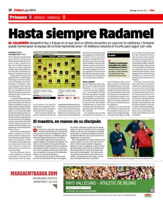 20 Domingo 26 mayo 2013 M
Primera Atlético - Mallorca
Fútbol Liga BBVA
Vicente Calderón · 20.00 · Gol T/C+L
ATLÉTICO 4-2-3-1
Árbitro: Fernando Teixeira Vitienes
MALLORCA 4-3-3
FilipeLuis
3
Miranda
23
Courtois
13
Juanfran
20
Mario
4
Gabi
14
Falcao
9
Arda
10
Koke
6
D.Costa
19
Hutton
2
Geromel
14
Bigas
17
Aouate
13
Luna
20
Víctor
18
10
Martí
19
Pina
Hemed
5
J.Márquez
11
Giovani
9
1 Asenjo (p.s.), 22 Insua, 5 Tiago,
8 Raúl García, 30 Óliver, 11 Cebolla,
7 Adrián.
Entrenador: Diego Pablo Simeone
25 Miño (p.s.), 7 Pereira, 8 Nsue,
12 Tissone, 16 Nunes, 21 Alfaro y
27 Ximo.
Entrenador: Gregorio Manzano
2 5,00X 4,001 1,55
Hasta siempre RadamelEL CALDERÓN despedirá hoy a Falcao en el que será su último encuentro en casa con la rojiblanca • Simeone
puede homenajear al equipo de la final repitiendo once • El Mallorca necesita el triunfo para seguir con vida
Luis Aznar • Madrid
Luis Ángel Trives • Palma
Nuevedíashanpasadodesde
que el Atlético conquistó la
décimaCopadelReydesuhis-
toria. Lo hizo, ustedes lo sa-
ben, ante el mejor equipo po-
sible y en el mejor escenario
posible.Nadapodíahaberhe-
cho más feliz a la afición roji-
blanca. Fue el guión perfecto.
Desde aquel 17 de mayo los
jugadoreshanrecibidovarios
homenajes. En el Bernabéu,
en la Comunidad, en el Ayun-
tamiento, en Neptuno... Has-
ta en Singapur. De lo más va-
riado.Hoylesesperaunomás.
En casa, rodeados de los más
fieles,delosqueleshanacom-
pañado desde el primer has-
ta el último día.
Ysihayhomenajealequipo,
mención aparte merecerá el
que la hinchada del Atlético
brinde a Radamel Falcao, sin
duda,elhéroeaorillasdelMan-
zanaresenlasdosúltimascam-
pañas.Desusbotashansalido
docenasdegolesquehancon-
ducidoalosdelCholoalevan-
tartrestrofeosenpocomásde
unañonatural.Elcolombiano,
como ya han apuntado desde
el club y seguro que así lo en-
tiendetambiénlagrada,seha
ganadoporméritospropiosde-
cidirsufuturo.
Ayermismolecolocabanen
Mónaco pasando reconoci-
miento médico mañana, des-
delaPremiertambiénhanlla-
mado a sus puertas y el PSG
nolequitaojoparaapuntalar
un proyecto que tiene como
claro objetivo levantar la
Champions en un plazo más
corto que largo.
Pero, de momento, hoy lu-
cirá de rojiblanco y se dejará
la piel por un club que le ha
conquistado, que le ha llega-
do al corazón y en el que ha
vidido dos campañas inolvi-
dables, que le han situado en
la élite del fútbol mundial.
Eldeestatarde,además,no
será un simple encuentro de
despedidadelManzanarespa-
raRadamel,yaquetieneentre
ceja y ceja la Bota de Bronce,
con lo que buscará la red del
Mallorca con el mismo ansia
alquetieneacostumbradaala
hinchada. Necesita dos goles
paraempatarconPazzini,aho-
ra mismo tercero con cuatro
puntosdeventajasobreelco-
lombiano, que tiene que ade-
lantartambiénaCavanieIbra-
himovic,amboscondospun-
tosmásqueél.Sianotaraesas
dosdianas,llegaríaa30enLi-
ga e igualaría sus guarismos
globales de la pasada campa-
ña,poniendoasíunbrochede
oro a su paso por el Atlético.
Ganar y esperar
JuntoalTigre,porcierto,esta-
rán los otros 10 guerreros del
Bernabéu. Si las lesiones
—Courtois está entre algodo-
nes— no lo impiden, El Cholo
podría homenajear al equipo
que conquistó la Copa frente
al Real Madrid, permitiéndo-
les recibir el cariño de la gra-
da una vez más. Ayer mismo
confesaba que no tenía claro
el equipo, pero que seguro ju-
garían los que más “entusias-
mo” tuvieran.
En cualquier caso, no todo
será fiesta en el Calderón, ya
Godín
2
El maestro, en manos de su discípulo
L. A. • Madrid
1El destino es caprichoso. Muy caprichoso.
Y el destino ha querido que, a falta de dos
jornadas para el final del campeonato, el desti-
no de Gregorio Manzano y su Mallorca estén en
manos de Diego Pablo Simeone y su Atlético.
El entrenador argentino ya coincidió en su
etapa de jugador a las órdenes del jienense. Fue,
cómo no, en el Atlético. Por aquel entonces el
centrocampista ya dejaba entrever sus dotes de
liderazgo para dirigir un equipo. Se le solía ver,
no en vano, rondando siempre por el área técni-
ca en los partidos en los que no formaba como
titular en el conjunto del Calderón.
Años más tarde, de nuevo el destino quiso
que fuera precisamente El Cholo el encargado
de sustituir a Manzano cuando este fue despe-
dido en el mes de diciembre de 2011. El equipo
estaba a la deriva y fue el argentino el encarga-
do de coger las riendas que soltaba el ahora en-
trenador del Mallorca. De lo que sucedió tras su
llegada está casi todo dicho.
Pero, casualidades de la vida, el destino les ha
vuelto a juntar en un día crucial. Hoy, en el Cal-
derón, Simeone podría mandar a Segunda a
Manzano, ya que si el Mallorca no gana a orillas
del Manzanares habrá firmado su descenso de
forma matemática. El Cholo no considera que
sean ellos los responsables: “No creemos que
los partidos de las últimas fechas sean los cul-
pables. La temporada fue muy larga y no creo
que todo dependa de estos tres puntos”. Simeone (43), en su etapa como jugador, charla con Manzano (57).
RAFA CASAL
EL DATO
1
ElMallorcanecesitaganar
paraseguirvivo,aunque
nodependedesímismo.Si
empata,tendráqueesperara
queDeporyOsasunapierdan
paradependerdeloque
sucedaenlaúltimajornada.
que el Mallorca llega con el
agua al cuello y la imperiosa
necesidaddeganarsinoquie-
renterminarlajornadacomo
equipo de Segunda división.
Los mallorquines saben que
laempresaestremendamen-
te complicada porque inclu-
sosumandoesavictoria,sino
fallan sus rivales, pueden ba-
jar hoy en el estadio del equi-
po rojiblanco.
Manzano es consciente de
ello y durante toda la semana
ha tratado de mostrarse cal-
mado,sindarimpresiónalgu-
na de que haya algo en juego
que no sean tres puntos más
de Liga. El jienense vuelve a
una casa que conoce a la per-
fecciónyenlaqueasegurate-
ner muchos amigos. Aún así,
nohaqueridohablardemasia-
dodeeseregresoestasemana
ysehacentradoenhacerlever
a su plantilla que la imagen
mostrada ante el Betis y en la
segunda parte del duelo ante
el Athletic es el único camino
posible para mantenerse en
Primera.
El técnico tiene decidido,
salvo que Pina se resienta a
últimahora,repetirelmismo
once que sumó el brillante
triunfo ante los de Pepe Mel
yesoquieredecirquedenue-
vo Tomer Hemed será el en-
cargado de buscar el remate
aloscentrosquepuedahacer
un Giovani que debe ser ese
hombre desequilibrante que
hasidootrasveces.Silasuer-
tesonríe,laúltimajornadase-
rá de nuevo clave para el Ma-
llorca, si no, se dirá adiós a la
etapa más brillante del club
bermellón.
 