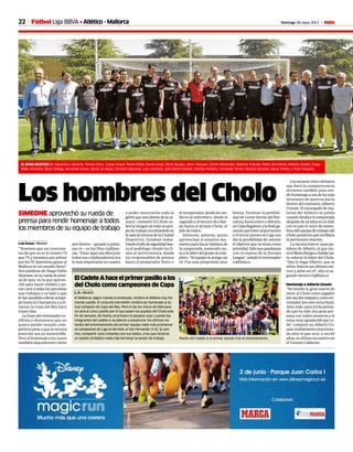 22 Domingo 26 mayo 2013 M
Los hombres del Cholo
SIMEONE aprovechó su rueda de
prensa para rendir homenaje a todos
los miembros de su equipo de trabajo
Luis Aznar • Madrid
“Tenemos que ser conscien-
tes de que no es lo mismo 72
que 75 y tenemos que pelear
porlos75.Queremosganaral
Malloca en un estadio lleno”.
Son palabras de Diego Pablo
Simeone,ensuruedadepren-
sa de ayer, en la que aprove-
chó para hacer visibles y po-
ner cara a todas las personas
que trabajan a su lado y que
lehanayudadoallevaralequi-
po hasta la Champions y a le-
vantar la Copa del Rey hace
nueve días.
La frase del entrenador ro-
jiblanco demuestra que no
quiere perder tensión com-
petitiva pese a que la tercera
posición sea ya inamovible.
Pero el homenaje a los suyos
también deja entrever cierto
aire festivo —ganado a pulso,
eso sí— en las filas rojiblan-
cas. “Estar aquí con ellos [con
todos sus colaboradores] era
lo más importante en cuanto
a poder mostrarles toda la
gentequeestádetrásdelacá-
mara”, comentó El Cholo so-
bre la imagen de todo su gru-
po de trabajo escoltándole en
la sala de prensa de la Ciudad
Deportiva. Estaban todos.
Desdeeljefedeseguridadhas-
ta el podólogo, desde los fi-
sios al nutricionista, desde
los responsables de prensa
hasta el preparador físico o
el recuperador, desde los uti-
lleros al enfermero, desde el
segundo y el tercero de a bor-
do hasta el propio Cholo, el
jefe de todos.
Simeone, además, quiso
aprovechar el emotivo mo-
mento para hacer balance de
la temporada, poniendo no-
ta a la labor del grupo al com-
pleto. “Al equipo le pongo un
10. Fue una temporada muy
ElCadeteAhaceelprimerpasilloalos
del Cholo como campeones de Copa
L. A. • Madrid
El Mallorca, según manda el protocolo, recibirá al Atlético hoy for-
mando pasillo. El conjunto bermellón rendirá así homenaje al ac-
tual campeón de Copa del Rey. Pero el de los chicos de Manzano
no será el único pasillo por el que pasen los pupilos del Cholo este
fin de semana. De hecho, el primero lo pasaron ayer, cuando los
integrantes del cadete A acudieron a presenciar los últimos ins-
tantes del entrenamiento del primer equipo nada más proclamar-
se campeones de Liga al derrotar al San Fernando (3-0). Su pre-
mio, compartir unos instantes con sus ídolos, a los que hicieron
un pasillo simbólico nada más terminar la sesión de trabajo. Pasillo del Cadete A al primer equipo tras el entrenamiento.
PABLO GARCÍA
buena. Tuvimos la posibili-
dad de correr detrás del Bar-
celona hasta enero o febrero,
enCopallegamosalafinalga-
nando partidos importantes
y el tercer puesto en Liga nos
dio la posibilidad de centrar
el objetivo que se tenía como
prioridad.Sólonosquedamos
con la espina de la Europa
League”, señaló el entrenador
rojiblanco.
Los escasos cinco minutos
que duró la comparecencia
sirvieron también para ren-
dirhomenajeaunodelosmás
veteranos de puertas hacia
dentro del vestuario, Alberto
Unsaín. El encargado de ma-
terial del Atlético se jubila
cuandofinalicelatemporada
despuésde32añosenelclub,
con lo que el resto de miem-
brosdelequipodetrabajodel
Choloquisieronquerecibiera
la pertinente ovación.
La excusa fueron unas pa-
labras de Alberto, al que ins-
tóelMonoBurgosahablarpa-
ra valorar la labor del Cholo.
“Que lo haga Alberto, que se
retira.Estáensusúltimosme-
tros y debe ser él”, dijo el se-
gundo técnico rojiblanco.
Homenaje a Alberto Unsaín
“He tenido la gran suerte de
tener al Cholo como jugador
[ensusdosetapas]ycomoen-
trenador [en esta recta final].
Ante todo, para mí ha prima-
do que ha sido una gran per-
sona con todos nosotros y le
estoy muy agradecido por to-
do”, comentó un Alberto Un-
saín visiblemente emociona-
do ante el que será, a sus 65
años, su último encuentro en
el Vicente Calderón.
Fútbol Liga BBVA • Atlético - Mallorca
EL OTRO ATLÉTICO De izquierda a derecha. Tomás Calvo, Juanjo Anaut, Pedro Pablo, David Loras, Mono Burgos, Jesús Vázquez, Carlos Menéndez, Esteban Arévalo, Pablo Vercellone, Alberto Unsaín, Diego
Pablo Simeone, Óscar Ortega, Fernando Poves, Gorka de Abajo, Christian Bautista, Juan Vizcaíno, José María Villalón, Dimcho Pilichev, Fernando Torres, Ricardo Sánchez, Óscar Pitillas y Pepe Pasqués.
 