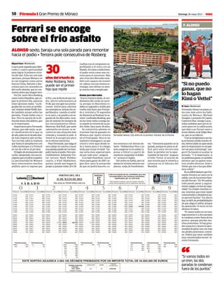 58 Domingo 26 mayo 2013 M
“Si no puedo
ganar, que no
lo hagan
Kimi o Vettel”
F. ALONSO
“Si vamos todos en
un tren, las dos
paradas te condenan
fuera de los puntos”
“
M. Sanz • Montecarlo
FernandoAlonsosepaseaco-
mo uno más entre los habi-
tuales de Mónaco. Michael
Douglas,LeonardoDiCaprio,
CameronDiaz,GeorgeLucas…
todosandabanayerporelcir-
cuito para ver la calificación,
que dejó a un Ferrari sexto y
alotroúltimo,eldeFelipeMas-
sa, que se accidentó.
“Conlatemperaturatanba-
janohemostenidomuchorit-
mo,hemosdadounpasoatrás
peroloimportanteesrecupe-
rar ese paso el domingo”, ase-
guró Fernando al acabar la
jornada. “Y lo importante, si
nopodemosganar,estambién
intentar que no ganen nues-
tros rivales directos, Kimi y
Vettel,quesonalosquedebe-
mos cubrir”.
NoesdifícildeducirqueFer-
nando forzará un tanto en la
salida,unodelospuntosfuer-
tesdelFerrari.“En78vueltas,
todo puede pasar y segura-
mentesalgancochesdesegu-
ridad. Va a haber muchas co-
sas, tenemos que estar súper
concentradosydespiertospa-
ra aprovecharlas”. En efecto
hayun80%deprobabilidades
de que salga elsafety, porque
ha aparecido 14 veces en los
últimos 10 años.
“Sivamostodosenuntren,
seguramenteiradosparadas
tecondenaaestarfueradelos
puntos, porque pierdes mu-
chas posiciones. Si hay gran-
des espacios y tienes la opor-
tunidaddepararunavezmás
sinperderposiciones,convie-
ne. Habrá que estar también
muyconcentradoseneso”,in-
sistía Fernando.
Fórmula 1 Gran Premio de Mónaco
Miguel Sanz • Montecarlo
CuartapoleseguidaparaMer-
cedes y cuarta oportunidad
para lograr la primera victo-
ria del año. Esta vez con más
opciones, porque Mónaco no
es tan exigente como antes
fueron China, Bahréin y Bar-
celona para los neumáticos
delcochealemán,quesecon-
sumenantesqueningúnotro.
Por fin, tanto Nico Rosberg
comoLewisHamilton,queco-
pan la primera fila, parecen
teneropcionesreales.“Lade-
gradación no será un proble-
ma”,insistendesdePirelli,don-
de también avisan sobre las
paradas. Puede haber una o
dos. Pero la opción de la de-
tenciónúnicaestáabierta,que
es lo importante.
Importante para Fernando
Alonso, que sale sexto, su pe-
or clasificación en lo que va
deaño,justoenelcircuitodon-
de más importa salir arriba.
Tan torcida salió la mañana
que hasta le penalizaron con
1.000euretesporira70km/h
en vez de a 60 en el pit lane.
Elbajóndeprestacionesdel
coche,inesperado,eraunain-
cógnitaparaelpilotoespañol.
La peculiaridad de Mónaco
hace innecesarios muchos
análisis, pero se supone que
elfrío,conlalluviadeporme-
dio, afectó sobremanera al
F138, que encogió sus presta-
ciones. Sufrió para calentar
losneumáticos,inclusolossu-
perblandos, cuando el asfal-
to se secó, y se quedó a un se-
gundo de los Mercedes, inca-
pazdemejorarlostiemposde
los entrenamientos libres.
Mientras, Red Bull, que suele
calentarlos en exceso, se en-
contró en una situación más
cómoda y rozando la pole. A
Vettel se le escapó por poco
en la última intentona.
ParaFernando,quesalgael
solarabiarencarrerayhacer
unaparadapuedeseruntram-
polínhaciaelpodio.Peropre-
visiblemente, Sebastian Vet-
tel, tercero, Mark Webber,
cuarto, y Kimi Räikkönen,
quinto, puede que hagan lo
propioypuedanrodar25ó30
vueltas con el compuesto su-
perblando y el resto con un
blando.Enestascondiciones,
el podio sería como una vic-
toria para el asturiano. Más
aún si los dos Mercedes tam-
bién son capaces de resistir
en cabeza con esa misma es-
trategia. esto último se anto-
ja mucho más complicado
Dudas para Mercedes
“Esa es nuestra duda, el ren-
dimiento del coche en carre-
ra, porque en Barcelona ro-
daba un segundo y medio por
vuelta más lento que Fernan-
do y terminé a 70 segundos
de distancia al finalizar la ca-
rrera”,confesabaRosberg,que
no las tiene todas consigo pa-
ra repetir la victoria de su pa-
dre, Keke, hace justo 30 años.
Se convertiría además en
el primer hijo de ganador en
Mónaco que repite victoria
en el Principado. Nico es un
auténtico monegasco, ya que
creció y vivió aquí desde ni-
ño y hasta para ir al colegio
tenía que cruzar el túnel. “Ga-
nar sería muy especial para
mí por todo esto”, asegura.
A su lado Hamilton, con el
ritmo para ganar de 2007, se-
gún dice, pero la sensación
de que no podrá hacerlo, co-
Ferrari se encoge
sobre el frío asfalto
ALONSO sexto, baraja una sola parada para remontar
hacia el podio • Tercera pole consecutiva de Rosberg
mo entonces con Alonso de-
lante. “Hablaremos Nico y yo
para asegurar en la salida ta-
ponar a Vettel y a partir de
entonces conquistar el doble-
te”, avanza el inglés.
Del orden no habla, pero al
menoslavictoriaentraensus
planes, nada de hundimien-
tos. “Intentaré pasarles en la
parada, porque en pista es di-
fícil, pero estar tercero está
bien, te permite ver la opor-
tunidad de hacerlo”, asegura
el líder Vettel, al acecho de
una victoria que le volvería a
relanzar en el liderato del
Mundial.
años del triunfo de
Keke Rosberg. Nico
puede ser el primer
hijo que repite
30
Fernando Alonso (32) entra en la primera ‘chicane’ de la Piscina.
JM RUBIO / RV RACINGPRESS
JM RUBIO / RV RACINGPRESS
 