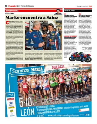 60 Domingo 26 mayo 2013 M
GP2
Coletti gana en casa y
Canamasas acaba undécimo
El monegasco del equipo
Rapax, se impuso en la
segunda de las carreras de las
GP2. Coletti, que salió desde el
tercer puesto de la parrilla, se
ha afianzado al frente del
campeonato tras ganar en
Mónaco por delante del
británico Adrian Quaife-
Hobbs (MP) y el neozelandés
Mitch Evans (Arden). Sergio
Canamasas (Caterham) fue
undécimo tras remontar
cuatro plazas.
MUNDIAL SUPERBIKES
Tom Sykes logra la cuarta
Superpole en Donington
el piloto de Kawasaki lo
volvió a hacer. Una nueva
Superpole y van cuatro de un
total de cinco posibles.
Guintoli (2º) no se lo pondrá
fácil en un circuito situado a
media hora de su casa y
compartiendo la primera fila
estará su compañero Laverty.
Por su parte, Carlos Checa
no lo tiene claro,
al salir décimo
en parrilla. •
ORIOLI
MORINI
CEV
María Herrera hace historia
con un tercero en Moto3
La joven toledana marcó ayer
un hito en el motociclismo
español, al ser la primera vez
que una mujer consigue estar
en la primera línea de parrilla,
tras conseguir el tercer mejor
tiempo de Moto3, ayer en
Motorland. María no podía
ocultar su felicidad cuando se
bajó de su KTM, y empezaron
las felicitaciones. “En los test
ya rodé rápido y he salido
muy confiada porque estaba
segura de que lo podía hacer
bien”, comentó la piloto del
Estrella Galicia, que ya avisó
en los entrenamientos de la
mañana marcando el segundo
mejor tiempo y consiguiendo
el tercero en los de la tarde,
donde Adrián Martín impuso
su superioridad haciéndose
con la pole. •M.VALENCIA
Miguel Sanz
BANDERA NEGRA
Marko encuentra a Sainz
C
aarlosSainzreconocíaaMARCA
en Montmeló, en su debut en la
GP3, que su objetivo principal
este año es sorprender a sus jefes, que
no son otros que CChristian Horner y el
acerado Helmut Marko, ex piloto, ma-
no derecha del multimillonario dueño
deRedBull,DDietrichMateschitz,yazo-
tedelosrivales.AyerenMónacodiootro
paso CCarletes, calificando quinto para
lacarreradelasWorldSeriesensupri-
mera vez, tanto con este coche como
porestascalles.Unresultadomuyme-
ritorio, con un monoplaza de un equi-
po que no es puntero.
Tanto que Marko no pudo evitar ir a
su encuentro al terminar la sesión. Un
gesto poco habitual en un tipo hecho
para la bronca y la presión, como sa-
be el propio Carletes. CCogió a Sainz, le
estrechó la mano, le palmeó la espalda
y entre risas hablaron de esto y aque-
llo,sobretodoesaúltimavueltadelma-
drileño en la que se escapó, es posible,
unapolequehubierasidoincreíble.Pi-
só el piano en la Piscina y salió volan-
dohacialasvallas,aunquepudoesqui-
varlas con suavidad.
SiMarkoseponecomounamotocon
Carletes es un punto muy a favor del
español. VVettel, RRicciardo y el portu-
guésDDaCostatienenunhuecoenelpé-
treo corazón de Helmut, pero caben
más y Carlos lo sabe. Aquí está rodan-
do para aprenderse el circuito, con mi-
rasacategoríasmayores,yddemostran-
do que se merece esa prueba con To-
ro Rosso en julio, para la que es un
merecido favorito. Si otros pagan y le
levantan la primacía, es otra historia,
pero Carletes debería ser el elegido pa-
ra ese test en Silverstone. Ayer pidió
pista delante de los jefes y hoy en ca-
rrera puede sellarlo.
Helmut Marko (70) bromea con Carlos Sainz (18) tras las calificación de las W. Series.
JM. RUBIO / RV RACINGPRESS
Fórmula 1 Gran Premio de Mónaco
BREVES DEL MOTOR
María Herrera, sobre su
KTM, durante la
calificación de Moto3 en
Motorland Aragón.
 