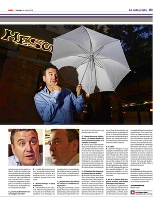 Domingo 26 mayo 2013M 63
próximo va a ser un reality en
Marte. De hecho, el Mars One
esunproyectoprivadopara lle-
varastronautasquesequeden
a vivir allí. Sólo hay billete de
ida, están haciendo castings.
Cuandolostenganallímeima-
gino a los técnicos pegados a
las pantallas observándoles.
Unrealityentodaregla.
P.¿Cuálessufenómenome-
teorológicofavorito?
ple de lo normal o para este
mes de mayo tan frío.
P. Y luego hay otros ‘indica-
dores’.¿Austedleduelenlas
articulaciones cuando va a
cambiareltiempo?
R.Amíno,peroavecespuedo
hacercasodequienessíloacu-
san,porquefunciona[sonríe].
Ocurrecomoconlospastores.
Si yo voy a un valle y el pastor
meanunciaeltiempoquevaa
hacerallí,yonovoyarebatirle
ni con el Meteosat, ni con el
Kirklandniconcualquiermé-
todo matemático porque na-
diemejorqueesepastordelva-
lleconoceloquevaapasarallí.
P.¿Elhombredeltiempotie-
netiempoparasímismo?
R.Muypoco.Entrelatele,lara-
dio y cuatro hijos, pero desde
hacedosañoslosacoparaha-
cerkárate.Cuandocumplílos
40medicuentadequenoha-
cía nada para estar en forma.
Llevéaminiñoaclasesdeká-
rateyviquehabíaadultos.Me
apunté y descubrí un mundo.
Me encanta, por supuesto es-
toy en fase de iniciación, soy
cinturónblancoycualquierni-
ñode14añosdelaescuelasa-
be más que yo, pero gracias al
kárate me mantengo en for-
ma. Pero tengo poco tiempo y
ademáscometíunerror.
P.Asaber.
R. ¡Twitter! Para mí es una
magníficaherramienta profe-
sional,perolahemetidoenmi
vida privada y me doy cuenta
de que estoy constantemente
tuiteando, incluso cuando co-
moconlosamigos.Elotrodía
lesdecía:“¿Osacordáisdeaque-
llostiemposenlosqueíbamos
porlacalleyveíamosloqueha-
bíaanuestroalrededor?”.Aho-
ra estamos pegados a la pan-
talladelmóvilyesonomepa-
recebien.
P.Nosevaalibrardelapre-
gunta.Brasero,¿quétiempo
nosesperaesteverano?
R. Para hacer las previsiones
nosemiraunaboladecristal,
seobservanmodelosquemar-
cananomalías.LaNASA,lame-
teo británica, incluso la agen-
R.Laniebla.Eninviernoesun
reto, te complica muchísimo
la predicción del tiempo, te la
puede arruinar. Te oculta, te
cambia la perspectiva de las
cosas.
P. La meteorología es pura
matemática.
R. La atmósfera es una ecua-
ción.Peroyonomemeteréen
elcorazóndelosmétodosma-
temáticos,noesmitrabajo.En
elequipohayunmeteorólogo.
Mitrabajoescontarysaberde
lo que hablo. Le puedo asegu-
rar que me he preparado y a
fondo.
P. ¿Alguna vez le ha echado
un vistazo al calendario za-
ragozano?
R. Sí, por curiosidad, y ahora
quelodicevoyaconsultarqué
pronosticóparaelpasadomes
demarzoenelquellovióeltri-
ciaespañolahacenprevisiones
estacionales. En el caso espa-
ñol no se suelen publicar por
precaución, porque suelen fa-
llar muchísimo y porque sue-
le ser una causa, y yo les com-
prendo,denoquitartedeenci-
maelsambenitode“cómofalla
el hombre del tiempo”. De he-
cholosbritánicosanunciaron
el pasado año que en su país
tendrían un verano cálido, lo
bautizaron como el barbacue
summer y al final tuvieron el
veranomásfríodelosúltimos
50años.Tuvoquesalireldirec-
tor general de la Met Office a
darexplicaciones.
P.Atrévase.
R.Ahoramismodicenqueten-
dremosunveranonormal,sin
anomalías.Salvounamínima
negativa en el extremo norte
y otra positiva en Canarias y
en el sur de la Península.
La entrevista
La entrevista conRoberto Brasero en:
M Edición digital
DESCÁRGATELO EN EL APP STORE
AGRADECIMIENTOS
Mesón Txistu
 