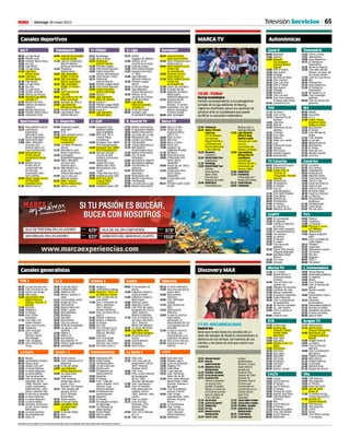 65Domingo 26 mayo 2013M
Canales generalistas
10.05 MundoHacker
10.55 Dúode
supervivientes
11.45 Maestrosdela
Restauración
12.35 Perdido,vendido
13.25 Elreydelastartas
14.15 AcuariosXXL
Vamos a necesitar
un acuario más
grande. El equipo
diseña y construye
un enorme acuario
para el sótano de
Tracy Morgan.
15.10 Asísehace
17.00 ¿Cómolohacen?
17.55 MadridInk
18.50 NYInk
19.45 Maestrosdela
Restauración
20.40 FastN´Loud
Galaxie
problemático.
Richard y Aaron
hacen todo lo
posible por
localizar otro
Galaxie de 1964
después de
descubrir que el
primero que
encontraron se
encontraba en un
estado mucho
peor de lo
esperado.
21.35 Joyassobreruedas
22.00 Joyassobreruedas
22.30 Perdido,vendido
23.30 Maestrosdela
Restauración
00.25 Tratohecho
01.20 Cazasubastas
Canales deportivos Autonómicas
Canal 9
08.00 Babaclub
11.00 Insectia
12.00 Bàsquet:
CAI Zaragoza-
Valencia Basket.
Playoff
14.00 NT9 1ª Edició
14.45 Nou Esport
15.00 L'Oratge
15.15 De festa en festa
15.45 Cine: Contact
18.30 Cine: City Hall
21.00 NT9 2ª Edició
21.30 Nou Esport
21.45 L'Oratge
22.00 Dossiers
22.30 Cine: Las olas
00.30 Cine: Cent maneres
d'acabar amb l'amor
02.30 Connexió 9/24
TVG
11.15 As raíces
11.45 Vivir o mar
12.15 A Revista Fin de
Semana
13.45 Labranza
14.15 Natural
14.30 Telexornal fin de
semana
15.25 O Tempo
15.30 Vivir aquí
16.30 Ribeiras
17.30 Onde vai a xente
18.30 Luar
21.00 Telexornal Serán
22.00 Escoba!
22.30 Vaia troula
23.30 Grandes lugares
00.30 Documental
TV Canarias
09.55 Macaronesia Sport
10.25 Parlamento
11.00 Fútbol 2ªB: CD
Tenerife-CE
L’Hospitalet. ‘Playoff’
ascenso
14.30 Telenoticias
14.55 TN Deportes
15.05 El Tiempo
15.15 Cine: El
guardaespaldas
17.30 Cine: Moll Flanders
19.30 Zona Motor
20.30 Telenoticias
20.55 TN Deportes
21.05 El Tiempo
21.15 En clave de Ja
00.00 Malditos vecinos
CLMTV
10.00 En comunidad
10.30 El taburete
11.00 Castilla-La Mancha
es música
12.45 Miel sobre hojuelas
13.30 El cuentakilómetros
14.00 Las Noticias
14.45 La cancha
14.55 El tiempo
15.00 El zapeo
15.30 Cine: Doce del
patíbulo
18.30 Fútbol 2ªB: Oviedo-
Albacete Balompié
20.30 Novillada desde
Illescas
22.30 A tu vera
02.00 Arrayán
ETB
11.50 Endesa liga
12.00 Endesa liga:
‘Playoffs’: Bilbao
Basket-Regal
Barcelona
14.00 Gaur egun
14.40 Eguraldia
14.55 Italiako Giroa: 21ª
etapa
17.05 Etb kantxa
19.30 Gol Festa
20.30 Gaur egun
20.40 Eguraldia
20.55 Gol Festa
21.40 Irrikitown
22.30 Gol festa
23.20 Erreala
00.20 Kontuz, atsuak
CYLTV
14.00 Surcos
14.30 CyLTV Noticias
15.05 El tiempo
15.20 CyLTV Noticias
15.40 El tiempo
16.00 Tiempo de viajar
16.50 Special Task Force
18.40 Colonia Brigada
Criminal
19.30 Rex
20.30 CyLTV Noticias
21.05 El tiempo
21.20 Somos de pueblo
22.15 Cine: The mother
00.00 CyLTV Noticias
00.30 Redifusión
Telemadrid
12.45 Cifras y letras
13.55 Telenoticias
15.00 Hora Deportiva
15.15 El Tiempo en
Telemadrid
15.25 Hecho en Madrid
15.50 Cine: Más allá del
tiempo: un amor que
no conoce límites
17.45 Cine: Un rayo de luz
19.30 Rex
20.25 Telenoticias
21.10 Hora Deportiva
21.20 El Tiempo en
Telemadrid
21.25 Mi cámara y yo
22.00 Cine: Enemigos
públicos
00.30 Cine: El camino del
guerrero
IB3
09.30 Mosaic
10.00 Eucaristia
10.45 4-4-2
11.40 Fútbol: Penya
Esportiva Santa
Eulàra-La Hoya
13.59 IB3 Notícies
15.20 El Temps
15.25 Cine: Mirada de
Ángel
17.25 Cine: Matilda
19.05 La mirada
20.00 Baleartnostrum
20.30 IB3 Notícies
21.30 El Temps
21.35 Mira per on!
21.55 Mossèn Capellà
01.20 Jo hi era
Canal Sur
07.15 La banda
07.45 Con-ciencia
08.45 Tododeporte
09.55 Andalucía.es
12.00 Menuda noche
13.15 Toros para todos
14.00 Tierra y mar
14.30 Canal Sur Noticias
15.35 Salud al día
16.50 Este es mi pueblo
18.10 Se llama copla
20.30 Canal Sur Noticias
21.45 La báscula
00.30 Documentales
andaluces
01.30 Cortometrajes
01.55 Canal fiesta
03.45 Pan del cielo
TV3
10.50 Polònia
11.55 Crackòvia
12.00 La fórmula
14.00 Fórmula 1: Cursa:
G.P. Mònaco
15.55 Telenotícies
17.05 Alguna pregunta
més?
18.02 Cine: La balada de
Cable Hogue
20.15 Pendent
20.25 L'aprenent
21.00 Telenotícies vespre
21.50 30 minuts
22.30 Pan Am
23.08 Singulars
00.03 TR3S C
00.08 Parlament
C. ExtremaduraMurcia TV
10.50 Técula Mécula
14.00 Extremadura Noticias
14.45 Tu Agenda
14.50 Emasi
15.20 Cine: El grupo
16.50 Cine: El secreto del
glaciar
18.25 Nuestro campo
bravo
19.00 Extremadura: tierra
de toros
19.25 Conexion
Extremadura
20.30 Extremadura Noticias
21.10 No todo es fútbol
21.55 Cazadores de lances
22.40 El lince con botas
00.00 Bajo el hielo
11.30 La 7 motor
12.00 Desfile Moros Y
Cristianos desde
Archena
14.30 Cine: El honor del
capitán Lex
16.00 Paisajes con encanto
16.30 Centimos de vida
17.00 Metros cuadrados
17.30 El autogiro reportero
18.00 Todos Nosotros
18.45 Cine: La leyenda de
los guardianes
20.30 Un mundo a pedales
21.00 Jo... que noche!
22.00 Cine: La noche se
mueve
00.00 Como tu eres
Aragón TV
11.15 Motormanía
11.10 World Series
Renault: Montecarlo
12.00 Baloncesto: CAI
Zaragoza-Valencia
Basket
14.00 Aragón Noticias
14.45 La repera
15.35 Cine: El informe
pelícano
18.00 Cine: La habitación
del pánico
19.55 Objetivo Aragón
20.30 ¡Bien dicho!
21.15 Aragón Noticias
21.50 La jornada
22.40 Dándolo todo
01.10 Equipo de rescate
TPA
14.00 TPA Noticias
14.40 TPA deportes
14.50 El Tiempo
15.00 Clave de fondo
15.35 Giro de Italia:
Etapa 21
17.00 El sendero de las
crestas del pacifíco
17.30 Ascenso 2ª:
Oviedo-Albacete
20.30 TPA Noticias
21.00 TPA deportes
21.25 Camín
22.15 Sones
23.45 Cine: Ritmo salvaje
2: el regreso
Gol T
08.30 La Liga Show
09.00 Planeta Axel
09.30 Premier World Show
10.00 Gol Zap
10.30 Liga World
11.00 La Liga Show
11.30 Liga Rusa:
Kuban-Anzhi
13.30 Liga Rusa:
Spartak-Alania
15.30 Liga World
16.00 La Liga Show
16.30 Gol Zap
17.00 La Liga Show
17.30 Santos-Joinville
19.30 Directo Gol Previa
20.00 Multigol Liga BBVA:
Jornada 37
22.00 Directo Gol Post
00.00 Atlético de Madrid-
Mallorca
02.00 Málaga-Deportivo
04.00 Premier World Show
04.30 Valladolid-Celta
Teledeporte
10.00 Natación Sincronizada
Copa de Europa
11.30 Liga de Campeones:
Bayern Múnich-
Borussia Dortmund
12.30 Programa
Motociclismo
13.00 SBK: Donington
WSBK. 2ªcarrera
14.30 SBK: Donington
World. Supersport
16.30 SBK: Donington
WSBK. 2ª carrera
17.30 WTCC
18.00 Turf: Carreras de
Caballos
19.00 Liga Adecco Oro: BC
River-Lucentum
20.45 Maratón de Vitoria
21.00 Liga Adelante:
Numancia-Hércules
22.45 Estudio Estadio
01.00 Liga Endesa: Real
Madrid-Blusens
C+ Fútbol
10.15 Bundesliga
11.55 Serie A Show
12.25 Eredivisie:
Utrecht-Twente
14.30 Premier League
15.30 FIFA Fútbol Mundial
16.00 Fútbol brasileño:
Vitoria-Internacional
17.45 Goal! Season Ticket
18.15 Eredivisie:
Utrecht-Twente
20.00 Premier League World
20.30 FIFA Fútbol Mundial
21.00 Fútbol brasileño:
Santos-Flamengo
23.00 Espacio +
23.05 Liga argentina:
River-At. Rafaela
01.10 Espacio +
01.20 Premier League World
01.50 FIFA Fútbol Mundial
02.20 Espacio +
02.30 Liga argentina:
Newell's-Boca
C+ Liga
10.15 Fútbol:
Singapur-At. Madrid
12.00 Atlético, en el
corazón de la fiesta
12.30 A pie de campo
13.00 FIFA Fútbol Mundial
13.30 Espacio reservado
C+: Ricki
14.00 Liga Adelante:
Alcorcón-Almería
15.45 Premier League
World
16.15 El día del fútbol
16.45 Liga Adelante:
Girona-Barcelona B
18.30 Atlético, en el
corazón de la fiesta
19.00 El día del fútbol
19.55 Liga BBVA:
Valencia-Granada.
Jornada 37
22.10 El día del fútbol
00.05 Compact Liga:
R. Sociedad-R. Madrid
Eurosport
Sportmania
09.55 Hacia Roland Garros
10.25 Land Rover
Experience:
Marrakech Land
Rover Experience
11.00 Generación NBA
12.00 NBA+: Memphis
Grizzlies-San
Antonio Spurs (3ª
Final Conferencia)
15.00 Roland Garros:
Primer día de
competición desde
París
21.00 Roland Garros:
Primer día de
competición del
torneo más
importante sobre
tierra batida
23.00 Major League Soccer:
NY Red Bulls-
Columbus Crew
01.00 Roland Garros
C+ Deportes
07.00 Diamond League:
New York
09.05 9.79
10.30 Hacia Roland Garros
11.00 Roland Garros:
Primer día de
competición
21.00 Lo mejor de Roland
Garros
21.30 Marrakech Land
Rover Experience
22.00 Euroleague
Basketball Magazine
22.30 NBA+: Memphis
Grizzlies-San
Antonio Spurs
01.15 NBA Weekly: Lo
mejor de la
Temporada Regular
01.40 Cara a cara con
Michael Jordan
02.30 NBA+: Indiana
Pacers-Miami Heat
05.30 NBA en acción
C+ Golf
11.00 European Tour:
Madeira Islands
Open highlights
12.00 PGA Tour 2013:
Crowne Plaza
Invitational
14.00 European Tour: BMW
PGA Championship
14.30 European Tour: BMW
PGA Championship
18.30 Torneos Sociales:
Circuito de golf
solidario accionistas
Santander
18.45 Ladies PGA Tour:
Mobile Bay LPGA
19.45 Microespacio Club
Canal+
19.50 7 días: PGA Tour 2013
20.50 Academia Canal+ Golf
21.00 PGA Tour 2013:
Crowne Plaza
Invitational
00.00 Academia Canal+ Golf
R. Madrid TV
17.55 Boletín informativo
18.05 R. Sociedad-R. Madrid
19.50 Boletín informativo
20.00 Los Goles de La Liga
20.40 Realmadrid Life
21.00 Castilla-Las Palmas
21.15 Top Ronaldo
21.20 Castilla-Barcelona B
21.35 Real Madrid-
Panathinaikos Euro
21.50 Boletín informativo
22.00 Top 10 Rudy
Fernández
22.05 Barcelona-R. Madrid
22.35 Real Madrid-Málaga
22.50 Top Ronaldo: El
velocista
22.55 Realmadrid-
Barcelona
23.10 Realmadrid Life
23.30 Boletín informativo
23.45 Top Ronaldo
23.50 Los Goles de La Liga
00.30 Boletín informativo
14.00 Barça a l'hora
14.15 Temps de Joc.
Espanyol-Barça
(2010-11)
16.00 ADN: el rival
16.15 Més club
16.30 Barça a l'hora
16.45 Porta 104
17.00 Jugadors de
Llegenda: Rivaldo
17.30 Tot Barça
18.30 Roda de premsa
19.00 El Marcador Pre-
Partit. Barça-
Valladolid
20.00 Temps de Joc. Barça-
Valladolid
21.45 El Marcador Post-
Partit. Barça-
Valladolid
23.00 El marcador post-
partit
00.15 El Partit Cadet: Cadet
B-Valls
TVE 1
09.20 Lo que hay que ver
09.50 Cine: Escucha mi voz
11.30 Cocina con Sergio
12.00 Sólo moda
12.30 Liga Endesa: Real
Madrid-Blusens
Monbus. Playoff. 2º
partido
14.30 Corazón
15.00 Telediario
15.55 El tiempo
16.00 Cine: El Rey
Escorpión
17.20 Cine: Alto o mi
madre dispara
18.40 Cine: Irma la dulce
21.00 Telediario
22.15 Cine: Invasión.
EE.UU. 2007.
Director: Oliver
Hirschbiegel
23.45 Cine: Atrapada
01.25 Cine: Helena de
Troya
La 2
10.30 El día del señor
11.30 Pueblo De Dios
12.00 Babel en TVE
12.30 Mixeur: Sabores e
ideas
13.25 El escarabajo verde
13.55 Elogio de la luz
14.25 Documental
15.00 Buenas ideas ted
15.35 Saber y ganar
16.20 Documentales
17.05 Biodiario
17.10 Docufilia
18.00 Documental
18.25 Con una sonrisa
19.00 Al filo de lo imposible
20.00 Los gozos y las
sombras
21.00 Página 2
21.30 Redes 2.0
22.00 Documental
22.55 Documentos TV
23.50 Pienso, luego existo
00.20 Metrópolis
Antena 3
07.00 Megatrix
11.30 Centímetros Cúbicos
12.00 Fórmula 1 2013: GP
de Mónaco. Carrera
16.00 Cine: La elección de
una madre
17.40 Cine: La llamada de
África. Alemania.
2011. Director:
Karsten Wichniarz
19.25 Cine: Las flores de la
guerra
21.00 Antena 3 Noticias
21.40 Antena 3 Deportes
21.55 El tiempo
22.00 Ver Cine
22.10 Cine: ¡Porque yo lo
digo! EE.UU. 2007.
Director: Michael
Lehmann
00.00 Cine: Irresistible.
Australia. 2006.
Director: Ann Turner
01.45 Sin rastro: Kam Li
Cuatro
09.00 El encantador de
perros
12.00 Callejeros Viajeros:
Costa de Kenia
13.00 Callejeros Viajeros:
Boda masái
14.00 Noticias Cuatro
14.50 Deportes Cuatro
15.45 Cine: Plan de vuelo:
desaparecida. EE.UU.
2005. Director:
Robert Schwentke
17.30 Cine: El misterio de
los maya. Alemania.
2011. Director:
Robert del Maestro
19.45 La noche del fútbol
20.00 Liga BBVA: Real
Betis-Real Zaragoza
22.00 Un príncipe para
Corina
23.45 Cuarto Milenio
04.15 Shopping
05.30 Puro Cuatro
Telecinco
09.10 El coche fantástico
11.00 Hay una cosa que te
quiero decir
15.00 Informativos
Telecinco
16.00 Cine: Identidad
robada
17.45 ¡Qué tiempo tan
feliz!.
21.05 Informativos
Telecinco
22.00 La que se avecina:
Unas fiestas
patronales, un
descendiente del Cid
y el segundo gay de
Albacete
23.30 La que se avecina:
Un anillo, una
reconciliación y un
engendro mecánico.
01.15 Hoy se nos avecina...
01.45 Especial La que se
avecina
La Sexta
08.15 Bestial
09.00 Centímetros Cúbicos
09.30 ¡Vaya casas!
11.30 ¿Quién vive ahí?
14.00 La Sexta Noticias
15.00 La Sexta Deportes
15.25 La Sexta Meteo
15.30 Top trending tele
16.00 Cine: El príncipe de
Zamunda. EE.UU.
1988. Director: John
Landis. Intérpretes:
Eddie Murphy, John
Amos y Arsenio Hall
18.20 El club de la comedia
20.00 La Sexta Noticias
20.55 La Sexta Deportes
21.20 La Sexta Meteo
21.30 Salvados. Entrevista
al juez Javier Gómez
Bermúdez
23.30 La sexta columna
00.30 Top trending tele
01.30 Astro TV
Canal + 1
09.35 Óxido nitroso
10.00 Cine: Underworld: El
despertar
11.30 El día del fútbol
12.00 Liga Adelante:
Girona-Barcelona B
14.00 Un espía entre
pingüinos
15.00 Cine: Sombras
tenebrosas. Reino
Unido. 2012.
Director: Tim Burton
16.55 Cine: Sácame del
paraíso. EE.UU.
2012. Director:
David Wain
18.35 Óxido nitroso
19.00 El día del fútbol
20.00 Liga BBVA: Real
Sociedad-Real
Madrid
22.05 El día del fútbol
00.10 Boss
03.00 Mad Men
Intereconomía
06.50 Teletienda EHS
10.15 Fútbol Indoor
11.15 Teletienda Bom
12.00 La tierra del toro
13.00 Dando caña
15.00 El telediario de
Intereconomía
15.50 Deportes
15.55 El tiempo
16.00 Cine: 7 días de
enero. España. 1979.
Director: Juan
Antonio Bardem
20.30 El telediario de
Intereconomía
21.20 Deportes
21.25 El tiempo
21.30 Sin tapujos: Enrique
de Aguinaga
21.50 Los tiempos de
pablo escobar
23.25 Punto Pelota
02.30 Esto es póker
03.00 Teletienda
La Sexta 3
10.15 Todo cine
12.30 Cine: Vaya par de
productorex. EE.UU.
2007. Director:
Stephen Surjik
14.00 Cine: Tron
15.30 Cine: La loca historia
de las galaxias.
EE.UU. 1987.
Director: Mel Brooks
17.00 Cine: Creepshow 2
18.35 Cine: Un hombre
lobo americano en
Londres. EE.UU.
1981. Director: John
Landis
20.30 Cine: La horda
22.15 Cine: Iron Sky.
Finlandia. 2012.
Director: Timo
Vuorensola
23.50 Cine: 2013: Rescate
en L.A.
01.35 Todo cine
13TV
10.05 Bum bum club
11.00 Outdoor sports
11.30 Luces en el Mundo
12.00 Ángelus CTV
12.15 Santa Misa
13.15 + que noticias
14.15 Cine: Hairspray,
fiebre de los 60
15.45 Cine: Lobos Marinos.
Reino Unido. 1980.
Director: Andrew V.
McLaglen
17.45 Cine: Es peligroso
casarse a los 60
19.45 Cine: Gringo.
Coproducción. 1963.
Director: Ricardo
Blasco
21.30 La marimorena
00.30 Cine: Crimen
perfecto. EE.UU.
1954. Director:
Alfred Hitchcock
02.30 Teletienda
Barça TV
07.00 Teletienda
09.45 Motor.Porsche
Supercup
G.P. de Mónaco.
Narrado por
Miguel Portillo y
comentado por
Ramiro Mansanet
y Álex Riberas.
10.20 Silvestria
Capítulo 4
10.50 WorldPádelTour
(repetición).
11.20 Wrestling
14.00 WorldPádelTour
Cáceres
International
Open. Final.
Narrado por
Rodrigo González
16.00 MARCAGol
Presentado por
Rebeca Haro y
Rodrigo Marciel.
17.00 LigaAdelante:
ElcheCF-Real
MadridCastilla
Narrado por Ladis
García y
comentado por
Miguel Lartategui.
19.00 LigaAdelante:
RacingClub-CD
Guadalajara
Narrado por
Roberto Benito y
comentado por
Marcos López.
21.00 MARCAGol
21.55 Futboleros
Presentado por
Felipe del Campo.
02.15 TotalGaming
04.00 Teletienda
MARCA TV
Discovery MAX
09.45 Automovilismo:
Supercopa Porsche
10.30 Tenis: Prepárate para
Roland Garros
10.45 Tenis: Roland Garros.
Primer día
de competición
15.00 Ciclismo: Giro de
Italia. Etapa 21
17.30 Tenis: Roland Garros.
Primer día
de competición
21.00 Game, Set and Mats
21.30 El duelo del día
22.30 Deportes de Motor:
Motorsports
Weekend Magazine
22.45 Automovilismo:
World Series
Renault. 1ª carrera
23.15 Superbikes: Cto. del
Mundo, Donington.
Primera manga
00.00 SBK: Donington
17.55 ·DOCURREALIDAD
Madrid Ink
Serie que revela todos los secretos de un
salón de tatuajes de Madrid, mostrándonos la
destreza de sus artistas, las historias de sus
clientes y las obras de arte que cubren sus
cuerpos.
19.00 · Fútbol
Racing-Guadalajara
Partido correspondiente a la cuadragésima
jornada de la Liga Adelante. El Racing,
vigésimo clasificado, apura sus opciones de
salvarse ante un Guadalajara que puede
certificar su salvación matemática.
Esta parrilla se publica con el horario peninsular, salvo la programación de la televisión autonómica canaria.
Televisión Servicios
 