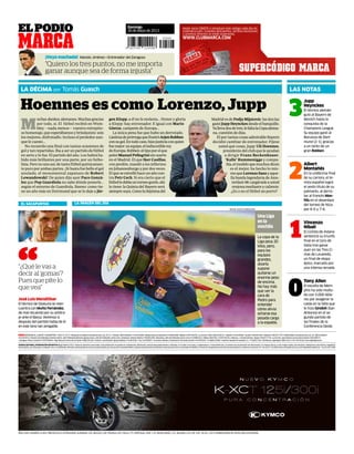 M
uchasdankes,alemanes.Muchasgracias
por todo, sí. El fútbol recibió en Wem-
bley —nada menos— vuestro estrepito-
so homenaje, que esperábamos y brindasteis: sois
los mejores, disfrutadlo. Incluso el perdedor aun-
que le cueste…
No recuerdo una final con tantas ocasiones de
gol y tan repartidas. Iba a ser un partido de fútbol
en serio y lo fue. El partido del año. Los habrá ha-
bido más brillantes por una parte, por un futbo-
lista.Peronounoasí,detantofútbolquímicamen-
te puro por ambas partes. ¡Si hasta fue bello el gol
anulado, el monumental zapatazo de Robert
Lewandowski! De quien dijo ayer Paco Gonzá-
lez que Pep Guardiola no sabe dónde ponerle…
según el entorno de Guardiola. Bueno: como tie-
ne un año más en Dortmund que se lo deje a Jür-
gen Klopp, a él no le molesta… Honor y gloria
a Klopp: hay entrenador. E igual con Mario
Göetze, campeón de Europa…
La única pena fue que hubo un derrotado.
LástimadeprórrogaquefrustróArjenRobben
consugol.Entodocaso,hizojusticiaconquien
fuemejor:suequipo,elindiscutiblerey
deEuropa.Robben:eltipoporelque
peleóManuelPellegrinisinsuerte
en el Madrid. El que Iker Casillas,
con perdón, mandó a los infiernos
en Johannesburgo y por dos veces.
El que se estrelló hace un año con-
tra Petr Cech. Si era cierto que el
fútbolledebíauntorneogordo,ahí
lo tiene: la Quinta del Bayern será
siempresuya.ComolaSéptimadel
Madrid es dePedja Mijatovic: las dos las
ganó Jupp Heynckes desde el banquillo.
Yallevadosdetres,lefaltalaCopaalema-
na, cuestión de días.
El por tantas cosas admirable Bayern
decidió cambiar de entrenador. Fíjese
usted qué cosas, Jupp: Uli Hoennes,
presidente del club que le ayudan
a dirigir Franz Beckenbauer,
‘Kalle’ Rummenigge y compa-
ñía,elmodeloquemuchosdicen
es el mejor, ha hecho lo mis-
moqueLorenzoSanzyaque-
lla banda legendaria de Áms-
terdam98:cargárseleausted
orejona mediante y caliente.
¿Es o no el fútbol un porro?
¡Vaya machada! Manolo Jiménez • Entrenador delZaragoza
Domingo
26 de Mayo de 2013ELPODIO
José Luis Mendilibar
El técnico de Osasuna se reen-
cuentra conMuñizFernández,
de mal recuerdo por su arbitra-
je ante el Barça.Veremos si
después del partido habla de él
en este tono tan amigable.
La copa de la
Liga pesa 20
kilos, pero,
para los
equipos
grandes,
alzarla
supone
quitarse un
enorme peso
de encima.
No hay más
que ver la
cara de
Pedro para
entender
cómo alivia
echarse esa
pesada carga
a la espalda.
Una Liga
en la
mochila
“Quiero los tres puntos, no me importa
ganar aunque sea de forma injusta”
“¿Qué le vas a
decir al ‘gomas’?
Pues que pite lo
que vea”
“
Jupp
Heynckes
El técnico alemán
guió al Bayern de
Múnich hasta la
conquista de la
Champions League.
Su equipo ganó al
Borussia de Dort-
mund (2-1), gracias
a un tanto de un
gran Robben.
M
3
LAS NOTAS
Albert
Montañés
En la undécima final
de su carrera, el te-
nista español logró
el sexto título de su
palmarés, al derro-
tar al francés Mon-
fills en el desenlace
del torneo de Niza
por 6-0 y 7-6.
Vincenzo
Nibali
El ciclista de Astana
sentenció su triunfo
final en el Giro de
Italia tras ganar
ayer en las Tres Ci-
mas de Lavaredo,
un final de etapa
épico, marcado por
una intensa nevada.
1
Tony Allen
El escolta de Mem-
phis ha sido multa-
do con 5.000 dóla-
res por exagerar la
caída en la falta que
le hizo Ginóbili (San
Antonio) en el se-
gundo partido de
las finales de la
Conferencia Oeste.
0
EL SACAPUNTAS
MIGUEL RUIZ/FC BARCELONA
LA IMAGEN DEL DÍA
2
Hoennes es como Lorenzo, Jupp
Hazte socio GRATIS e introduce este código cada día en
clubmarca.com. Grandes descuentos, sorteos exclusivos
y premios directos te están esperando.
WWW.CLUBMARCA.COM
SUPERCÓDIGO MARCA
UNIDADEDITORIALINFORMACIÓNDEPORTIVAS.L.U. Madrid 2012. Todos los derechos reservados. Esta publicación no puede ser reproducida, distribuida, comunicada públicamente o utilizada, ni en todo ni en parte, ni registrada en, o transmitida por, un sistema de recuperación de información, en ninguna forma, ni por ningún medio, sea mecánico, fotoquímico, electrónico, magnético,
electroóptico, por fotocopia o cualquier otro, ni modificada, alterada o almacenada sin la previa autorización por escrito de la sociedad editora. Queda expresamente prohibida la reproducción de los contenidos de MARCA a través de recopilaciones de artículos periodísticos, conforme al Artículo 32.1 de la LEY 23/2006, texto refundido de la Ley de Propiedad Intelectual. · D.L.M. 620 1958.
M ATENCIÓNALCLIENTEYSUSCRIPTOR: ☎902373337•RedacciónenMadrid:AvenidadeSanLuis,25-27,1ªplanta.28033Madrid.☎914435000•Redaccionesen:Barcelona☎934962400•Bilbao☎944739150•LaCoruña☎981218025/26/27•Madrid☎914435000•Sevilla☎954991440•Valencia☎963517776•PUBLICIDAD:AvenidadeSanLuis,25.28033Madrid
☎914435512.DirectordePublicidad:AntonioCedrón.JefePublicidadEdiciones:IgnacioArcos.JefedePublicidad:JaimeCaro•Andalucía:AntonioMartos☎954991440•Barcelona:JefedePublicidad:OscarComa☎934962422•Bilbao:IñakiFika ☎944739105•Valencia:J.VicenteSánchez-Beato☎963517776•LaCoruña:JoséAntonioCarreradelaFuente☎981208537
•Zaragoza:ÁlvaroCardemil☎976794064•Vigo:ManuelCarreradelaFuente☎986229128•Controlycoordinación:IgnacioBelloso☎914435261-Fax:914435647•Anunciosoficialesyfinancieros:FernandoGarrido☎914435201•©Madrid2009•Imprime:RecoprintimpresiónS.L.☎916927320•Distribuye:Logintegral2000,S.A.U.☎914435000.wwwlogintegral.com
AÑO LXXIV. NÚMERO 25.464. PRECIOS EN EL EXTRANJERO: ALEMANIA 2,05. BÉLGICA 2,00. FRANCIA 2,05. ITALIA 1,75. PORTUGAL CONT. 1,35. REINO UNIDO 1,2£. IRLANDA 2,20. CHF 4,50. EE.UU. 1,95 $. PROMOCIONES DE VENTA SÓLO EN ESPAÑA
LA DÉCIMA por Tomás Guasch
 