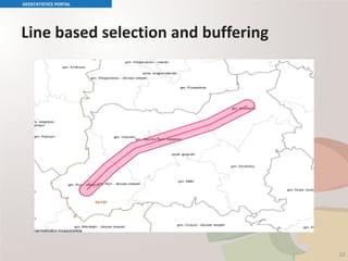 12
Line based selection and buffering
GEOSTATISTICS PORTAL
 