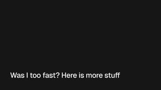 Was I too fast? Here is more stuff
 