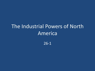 The Industrial Powers of North America 26-1 