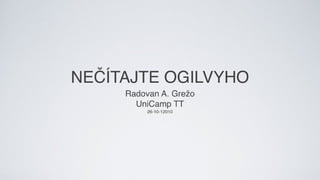 Radovan Andrej Grezo "Necitajte Ogilvyho"