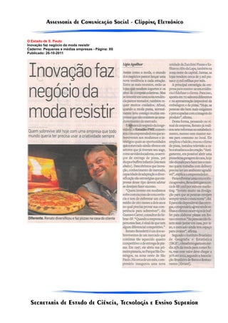 O Estado de S. Paulo
Inovação faz negócio da moda resistir
Caderno: Pequenas e médias empresas - Página: X6
Publicado: 26-10-2011
 