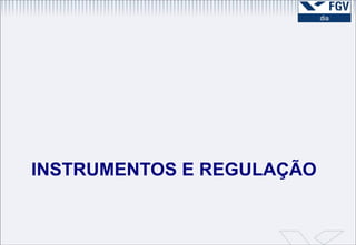 INSTRUMENTOS E REGULAÇÃO 