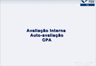 Avaliação Interna  Auto-avaliação CPA 