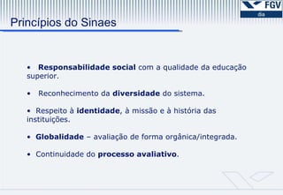 Os resultados da auto-avaliação serão submetidos ao olhar externo de especialista.  CPA 1ª. Etapa Preparação 2ª. Etapa Desenvolvimento 3ª. Etapa Consolidação 1ª. Etapa Constituição de CPA Sensibilização Elaboração do Projeto de Avaliação  2ª. Etapa Ações Levantamento de dados e informações Análise das Informações. Relatórios Parciais   3ª. Etapa Relatório Divulgação Balanço Crítico   Princípios do Sinaes  Responsabilidade social  com a qualidade da educação superior. Reconhecimento da  diversidade  do sistema. Respeito à  identidade , à missão e à história das instituições. Globalidade  – avaliação de forma orgânica/integrada.  Continuidade do  processo avaliativo . 