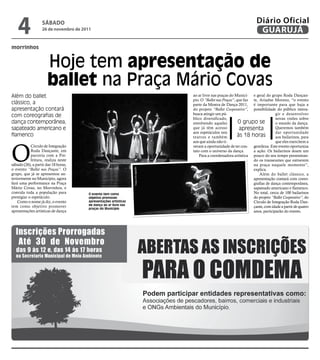 4              sÁbAdo
                   26 de novembro de 2011
                                                                                                                            Diário Oficial
                                                                                                                             GUARUJÁ
morrinhos


                      Hoje tem apresentação de
                      ballet na Praça Mário Covas
Além do ballet                                                                       ao ar livre nas praças do Municí- e geral do grupo Roda Dançan-
                                                                                     pio. O “Ballet nas Praças”, que faz te, Ariadne Moreno, “o evento
clássico, a                                                                          parte da Mostra de Dança 2011, é importante para que haja a
apresentação contará                                                                 do projeto “Ballet Cooperativo”, possibilidade do público intera-
com coreografias de                                                                  busca atingir um pú-                              gir e desenvolver
                                                                                     blico diversificado,                              novas visões sobre
dança contemporânea,                                                                 envolvendo aqueles           O grupo se           o mundo da dança.
sapateado americano e                                                                que já têm acesso             apresenta           Queremos também
                                                                                     aos espetáculos nos                               dar oportunidade
flamenco                                                                             teatros e também             às 18 horas          aos bailarinos, para




O
                                                                                     aos que ainda não ti-                             que eles exercitem a
            Círculo de Integração                                                    veram a oportunidade de ter con- gentileza. Este evento oportuniza
            Roda Dançante, em                                                        tato com o universo da dança.       a ação. Os bailarinos doam um
            parceria com a Pre-                                                          Para a coordenadora artística pouco do seu tempo presentean-
            feitura, realiza neste                                                                                       do os transeuntes que estiverem
sábado (26), a partir das 18 horas,                                                                                      na praça naquele momento”,
                                                                  Fotos Divulgação




o evento “Ballet nas Praças”. O                                                                                          explica.
grupo, que já se apresentou an-                                                                                              Além do ballet clássico, a
teriormente no Município, agora                                                                                          apresentação contará com coreo-
fará uma performance na Praça                                                                                            grafias de dança contemporânea,
Mário Covas, no Morrinhos, e                                                                                             sapateado americano e flamenco.
convida toda a população para          O evento tem como                                                                 No total, cerca de 100 bailarinos
prestigiar o espetáculo.               objetivo promover                                                                 do projeto “Ballet Cooperativo”, do
    Como o nome já diz, o evento       apresentações artísticas                                                          Círculo de Integração Roda Dan-
tem como objetivo promover             de dança ao ar livre nas
                                       praças do Município
                                                                                                                         çante, com idade a partir de quatro
apresentações artísticas de dança                                                                                        anos, participarão do evento.
 