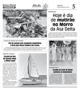 Diário Oficial
               GUARUJÁ
                                                                                            fim de
                                                                                           semana
                                                                                                                                                     sÁbAdo
                                                                                                                                                     26 de novembro de 2011
                                                                                                                                                                                       5
                                                                                                                                 mobilização
Fotos Arquivo/PMG




                                                                                                                                      Hoje é dia
                                                                                                                                     de mutirão
                                                                                                                                      no Morro
                                                                                                                                     da Asa Delta
                                                                                                                                    Hoje, a partir das 8 horas, a Prefeitura realiza um mutirão de
                                                                                                                                 limpeza no Morro da Asa Delta. O foco da intervenção é mudar o
                                                                                                                                 cenário do local, melhorando, assim, a qualidade de vida dos mora-
                                                                                                                                 dores. A concentração será na subida ao lado da Ultragas, próximo
                                                                                                                                 ao Supermercado Krill, na Cachoeira.


                    matriz de vicente de carvalho

                               Fim de semana tem casamento comunitário
                                 e festa para nossa senhora das Graças
                       A Paróquia Nossa Senhora das Graças – Matriz de Vicente de Carvalho (Rua Padre Anchieta, 107 – Vila
                    Alice), com apoio da Prefeitura, realiza hoje, às 17 horas, o “Casamento Comunitário Coletivo”. Já amanhã,
                    no mesmo horário, a comunidade celebra a “Festa da Padroeira de Nossa Senhora das Graças”.



                esportes náuticos

                     Circuito de Vela
                    de Guarujá chega
                     à última etapa
                   O Circuito de Vela de Gua-
                rujá chega a sua quinta e última
                etapa da temporada 2011. O
                evento, que seria no sábado
                passado, foi adiado para hoje, às                                                                                  carnaval 2012
                11h30. A largada será na Sede
                Náutica do Clube Internacional
                de Regatas - Rua Antônio R.
                                                                                                                                           escolha da Corte de Momo
                Pinto, 226 – Santa Cruz dos                                                                                                 acontece na amazonense
                Navegantes. A previsão para
                o horário de premiação é às                                                                                           A Prefeitura está apoiando     valho), a partir das 21h30.
                17 horas. Na quarta etapa, a                                                                                       o concurso da Corte de Momo       Os convites custam R$ 5 no
                prova reuniu 21 embarcações e                                                                                      do Carnaval 2012. O evento,       primeiro lote e R$ 10 no se-
                aproximadamente 150 atletas,                                                                                       realizado pela Liga Indepen-      gundo lote. Na ocasião, será
                números que a organização                                                                                          dente das Escolas de Samba        coroado o novo Rei Momo
                prevê repetir.                                                                                                     do Guarujá (Linesg), ocorrerá     e empossados o Cidadão
                   A competição é realizada pela                                                                                   hoje, na Quadra da Mocidade       e Cidadã do Samba 2012,
                Prefeitura, Instituto de Inclusão                                                                                  Amazonense (Rua Francisco         além da escolha a Rainha
                Social no Turismo (Ibistur), e                                                                                     Alves, s/n – Vicente de Car-      do Carnaval 2012.
                Marina & Estaleiro Supmar.
 