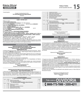 Diário Oficial
GUARUJÁ
• Assuntos gerais:

terça-feira

26 de novembro de 2013

6
7
8
9
10
11
12

Guarujá, 25 de Novembro de 2013.
Dr.ª Roseli Aparecida Costa Veiga de Morais
Presidente

saúde
LAUDA – LTA Nº001-2013

DATA: 01/11/2013
1. Comunicado de Deferimento
Referente: LTA (Laudo Técnico de Avaliação) nº 001-00011938/2013
Nº do Protocolo: 11938/2013 			
Data do Protocolo:18/04/2013
Razão Social: PREFEITURA MUNICIPAL DO GUARUJÁ
CNPJ/CPF: 44.959.021/0001-04
Endereço: AVENIDA TANCREDO NEVES – S/Nº - Bairro: CACHOEIRA
Município: GUARUJÁ
CEP: 11.435 -000
		
	
UF: SP
Resp. Legal: DANIEL SIMÕES DE CARVALHO COSTA
CPF: 276.869.718-48
Resp. Técnico pelo Projeto: CÁTIA HELENA SOARES FIGUEIREDO
CPF: 248.671.338-76 Conselho Prof.: CAU Nº A 25700-1 UF: SP
O Assessor Técnico da Divisão de Vigilância Sanitária – DIVISA 2, DEFERE, em 01/11/2013, o
LTA do Projeto de Construção da Unidade Básica de Saúde da Família – USAFA Cachoeira.
Responsáveis Técnicos pela Avaliação do Projeto:
Lydia Maria de Araújo Lima - COREN-SP nº20.842 - Enfermeira – DIVISA 2 - Guarujá
Elias Carlos Daccache – CREA-SP nº0600981667 – Arquiteto – GVS XXV – Santos
Lia Keiko Watanabe – COREN-SP nº29015 – Enfermeira - GVS XXV – Santos
Os responsáveis assumem construir, reformar ou adaptar a edificação de acordo com o projeto
aprovado de forma a garantir as condições de salubridade em todos os ambientes internos, conforme a legislação sanitária vigente e demais normas legais pertinentes.

administração
PREFEITURA MUNICIPAL DE GUARUJÁ – PMG
PROCESSO SELETIVO SIMPLIFICADO DE ANÁLISE DE CURRÍCULOS
EDITAL 002/2013 – SEDUC PROJOVEM URBANO
COMUNICADO 001/2013
A Prefeitura Municipal de Guarujá – PMG, através da Secretaria Municipal de Educação – SEDUC,
torna público a retificação do Edital 002/2013 – SEDUC Projovem Urbano, em razão da não inserção de item relevante junto ao Edital descrito.
Com base no subitem 50.7, fica retificado, o presente Edital, publicado junto ao D. O. do Município
em 01/11/2013 (fls.06 a 10); com o acréscimo do subitem 14.2.1., para que produza seus efeitos
legais, e assim passe a vigorar, como descrito:
CAPÍTULO III
DA ANÁLISE DOS CURRÍCULOS, PONTUAÇÃO E CLASSIFICAÇÃO
14.2.1. 05 (cinco) pontos: a ) Para Educador de Qualif. Prof. - Tur. e Hospitalidade, com Diploma
Técnico com formação em nível médio em Turismo;
b ) Para Tradutor e Intérprete de Libras, com Ensino médio completo; capa citação comprovada
através de certificado POLIBRÁS ou em Curso de Formação de Instr. Surdos c/ no mínimo 120 hs.,
de acordo com a habilitação mínima exigida.
Guarujá, 25 de novembro de 2013.
Adriana Machado Ene
Presidente da Comissão do Processo Seletivo
PROCESSO SELETIVO SIMPLIFICADO DE ANÁLISE DE CURRÍCULOS
EDITAL 002/2013 – SEDUC PROJOVEM URBANO - PJU
A PREFEITURA MUNCIPAL DE GUARUJÁ – PMG, através da Secretaria Municipal de Educação - SEDUC, torna público a LISTA DE CLASSIFICAÇÃO PRELIMINAR do Processo Seletivo Simplificado de
Análise de Currículos - Edital 002/2013 – SEDUC Projovem Urbano - PJU, para o provimento das
vagas existentes, das que vierem a vagar e das que vierem a ser criadas:

CLASS.
1
2

INSCR.
005
010

CLASS.
1
2
3
4
5

INSCR.
008
003
021
018
016

CLASSIFICAÇÃO PRELIMINAR
01 - EDUCADOR DE ENSINO FUNDAMENTAL MATEMÁTICA
NOME
GILBERTO FAGUNDES MERIM
MARIA CLARA SILVA DE CARVALHO
02 – EDUCADOR DE ENSINO FUNDAMENTAL LÍNGUA PORTUGUESA
NOME
FABIANA ALVES GUERREIRO
ELIANE MACIEL
MARIA APARECIDA MENDONÇA DE SOUZA
ANADILMA VIEIRA DE OLIVEIRA
MARIA MARCIA DE MELO SOUZA

PONT.
25
10
PONT.
25
15
15
12
12

CLASS.
1
2
CLASS.
1
2
3
4
5
6

15

017
022
015
004
011
014
009

FERNANDA SILVA SANTOS
ADMA CAMPOS SOARES DOS SANTOS
RENATA ALVES DE AGUIAR DIAS
VALDINEIDE FERREIRA PINHEIRO DO LINO
WILMA REGINA DE ARAUJO CESPEDES
SARA SILVA DOS SANTOS
IRIS TORRES BARBOSA
03 – TRADUTOR INTÉRPRETE DE LIBRAS
INSCR.
NOME
019
EMILIA DO CARMO VENTURA
002
KATIA SANTOS VENTURA SILVA
04 – EDUCADOR DE QUALIFICAÇÃO PROFISSIONAL - TURISMO E HOSPITALIDADE
INSCR.
NOME
013
MARINA ALVES SOARES MOTA
020
CINARA RODRIGUES PIRES
001
NAZARÉ JESUS DA SILVA PERES
020
ROSINETE DE VASCONCELOS PIMENTEL
006
NICOLE CAPELLO SALERNO
007
JAQUELINE BARBOZA SANTOS TAVARES

12
10
10
10
10
10
0
PONT.
15
07
PONT.
15
10
10
10
05
05

Guarujá, 25 de novembro de 2013
Adriana Machado Ene
Presidente da Comissão do Processo Seletivo

Atos oficiais
câmara
HOMOLOGAÇÃO
PREGÃO PRESENCIAL Nº 024/2013
Em face dos elementos constantes do Processo nº 147/2013 – Pregão Presencial nº 024/2013, que
tem por finalidade a contratação de empresa para o fornecimento de produtos e serviços postais
para o Legislativo e, em especial, ao despacho do Sr. Pregoeiro desta Casa, HOMOLOGO o objeto
da presente licitação à licitante C.S.P – CHASQUI SERVIÇOS POSTAIS LTDA., que foi considerada
vencedora do certame, por cumprir com todas as exigências do Edital e por apresentar proposta
com valor global de R$ 326.640,00 (Trezentos e vinte e seis mil seiscentos e quarenta reais).
A adjudicatária deverá entrar em contato com a Câmara Municipal de Guarujá para formalização
do Contrato.
Publique-se.
Gabinete da Presidência, em 22 de Novembro de 2013.
Marcelo Squassoni
Presidente
SESSÃO PÚBLICA
PREGÃO PRESENCIAL Nº 024/2013
O Pregoeiro da Câmara Municipal de Guarujá, nos autos do Processo nº 147/2013, referente a
contratação de empresa para prestação de produtos e serviços postais para o Legislativo, quando
da análise da documentação constante nos envelopes “A – Proposta Comercial” e “B – Documentação” adjudicou o objeto do certame à empresa C.S.P – CHASQUI SERVIÇOS POSTAIS LTDA., por
apresentar a melhor proposta no valor de R$326.640,00 (Trezentos e vinte e seis mil seiscentos
e quarenta reais) e por cumprir com todas as exigências do Edital.
Desta forma, como não houve manifestação, imediata e motivada, de qualquer licitante quanto
à intenção de recorrer da decisão deste Pregoeiro, os autos serão remetidos ao Presidente deste
Legislativo para homologação.
Os demais atos que necessitarem de publicidade serão publicados apenas no Diário Oficial do
Município de Guarujá.
Guarujá, em 25 de Novembro de 2013.
Clayton Pessoa de Melo Lourenço
Pregoeiro

Fale com a

Ouvidoria

0800-773-7000 • 3355-4211

 