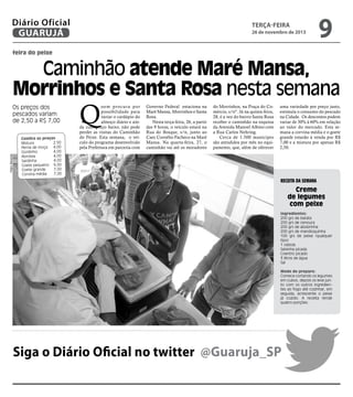 Diário Oficial
GUARUJÁ

terça-feira

26 de novembro de 2013

9

feira do peixe

Caminhão atende Maré Mansa,
Morrinhos e Santa Rosa nesta semana

Pedro Rezende

Os preços dos
pescados variam
de 2,50 a R$ 7,00
Confira os preços
2,50
Mistura 		
Perna de moça	 4,00
4,00
Gordinho	
4,00
Abrotea		
4,00
Sardinha		
Goete pequeno	 6,00
7,00
Goete grande	
7,00
Corvina média	

Q

uem procura por
possibilidade para
variar o cardápio do
almoço diário e ainda com preço baixo, não pode
perder as visitas do Caminhão
do Peixe. Esta semana, o veículo do programa desenvolvido
pela Prefeitura em parceria com

Governo Federal estaciona na
Maré Mansa, Morrinhos e Santa
Rosa.
Nesta terça-feira, 26, a partir
das 9 horas, o veículo estará na
Rua do Bosque, s/n, junto ao
Caec Cornélio Pacheco na Maré
Mansa. Na quarta-feira, 27, o
caminhão vai até os moradores

do Morrinhos, na Praça do Comércio, s/nº. Já na quinta-feira,
28, é a vez do bairro Santa Rosa
receber o caminhão na esquina
da Avenida Manoel Albino com
a Rua Carlos Nehring.
Cerca de 1.500 munícipes
são atendidos por mês no equipamento, que, além de oferecer

uma variedade por preço justo,
estimula o consumo do pescado
na Cidade. Os descontos podem
variar de 30% à 60% em relação
ao valor do mercado. Esta semana a corvina média e o goete
grande estarão à venda por R$
7,00 e a mistura por apenas R$
2,50.

Receita da Semana

Creme
de legumes
com peixe
Ingredientes:
200 grs de batata
200 grs de cenoura
200 grs de abobrinha
200 grs de mandioquinha
100 grs de peixe (qualquer
tipo)
1 cebola
Salsinha picada
Coentro picado
3 litros de água
Sal
Modo de preparo:
Comece cortando os legumes
em cubos, depois os leve junto com os outros ingredientes ao fogo até cozinhar, em
seguida, acrescente o peixe
já cozido. A receita rende
quatro porções.

Siga o Diário Oficial no twitter @Guaruja_SP

 