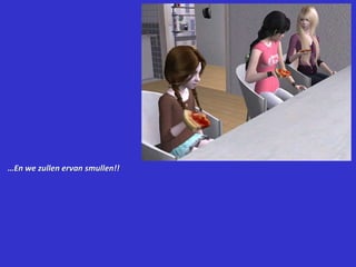 …En we zullen ervan smullen!!