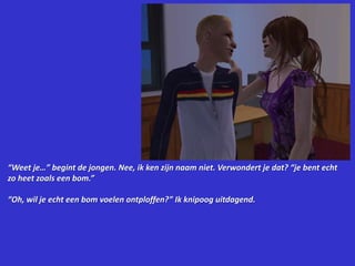 “Weet je…” begint de jongen. Nee, ik ken zijn naam niet. Verwondert je dat? “je bent echt zo heet zoals een bom.”“Oh, wil je echt een bom voelen ontploffen?” Ik knipoog uitdagend.