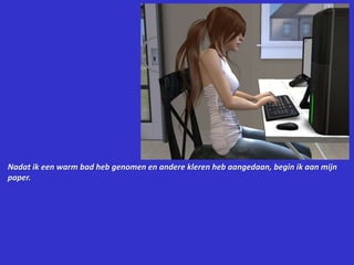 Nadat ik een warm bad heb genomen en andere kleren heb aangedaan, begin ik aan mijn paper.