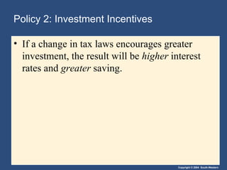 Policy 2: Investment Incentives If a change in tax laws encourages greater investment, the result will be  higher  interest rates and  greater  saving. 