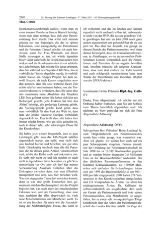 2980              26. Sitzung des Kärntner Landtages - 17. März 2011 - 30. Gesetzgebungsperiode
Mag. Cernic

Krankenanstaltenbereich auslöst, wenn man zu               oft vorkommt und das im Großen und Ganzen
einer inneren Unruhe in diesem Bereich beiträgt,           eigentlich nicht nachvollziehbar ist, insbesonde-
wenn man dazu beiträgt, dass sich eine Desori-             re nicht von der ÖVP, die da eine grandiose Vol-
entierung breit macht. Das wirkt sich niemals              te geschlagen hat und im Jahr 2008 noch ganz
günstig aus und diejenigen, die das zu spüren              anders argumentiert und gehandelt hat als sie das
bekommen, sind zwangsläufig die Patientinnen               jetzt tut. Das aber nur deshalb, wie gesagt, zu
und die Patienten. Darauf möchte ich auch hin-             diesem Bericht des Patientenanwaltes, weil eben
weisen, wenn Sie, Frau Warmuth, von dieser                 daraus hervorgeht, dass im Krankenanstaltenwe-
Stelle sozusagen so tun, als würde irgendein               sen, in Abteilungen, wo es zu personellen Prob-
böser Geist außerhalb der Krankenanstalten hier            lematiken kommt, letztendlich auch die Patien-
wirken und die Krankenanstalten in ein schlech-            tinnen und Patienten davon negativ betroffen
tes Licht bringen. Ich möchte Sie daran erinnern,          sind. Insofern wünsche ich unserem Kranken-
dass Sie während des Projektes LKH Neu, das in             haus, dass man dort endlich zur Ruhe kommt
vorbildlicher Weise abgeführt wurde, in vorbild-           und auch erfolgreich weiterarbeiten kann zum
licher Weise, ein riesiges Projekt, bei dem so-            Wohle der Patientinnen und Patienten. (Beifall
wohl Bauzeit als auch Kosten eingehalten wer-              von der SPÖ-Fraktion.)
                                                           Mag. Cernic

den konnten, dass Sie also während dieser Zeit
schon allerlei unternommen haben, um die Per-
sonalstrukturen zu verändern, dass Sie dann aber           Vorsitzender Dritter Präsident Dipl.-Ing. Gallo
alle zusammen beim Abschluss des Projektes                 (F):
LKH Neu gefeiert haben. Sie haben sich hier ans            Dipl.-Ing. Gallo


Rednerpult gestellt, jede Fraktion hat hier den            Danke, Frau Abgeordnete! Ich möchte nur der
Ablauf belobigt, die großartige Leistung gelobt,           Ordnung halber festhalten, dass Sie am Schluss
das Vorzeigeprojekt gelobt, kund getan, dass               vom Thema beachtlich abgewichen sind. Als
man vorbildlich für den Rest der Welt ist, dass            nächstes zu Wort gemeldet hat sich die Frau
man die größte Baustelle Europas vorbildlich               Abgeordnete Adlassnig!
                                                           Dipl.-Ing. Gallo


abgewickelt hat. Das heißt also, alle haben hier
immer wieder betont, wie gut alles gelaufen ist,
auch in dieser sehr, sehr schwierigen Phase für            Abgeordnete Adlassnig (ÖVP):
das Krankenhaus.                                           Adlassnig

                                                           Sehr geehrter Herr Präsident! Hoher Landtag! Ja,
Sie haben jetzt wieder festgestellt, dass es gute          zum Tätigkeitsbericht des Patientenanwaltes
Leistungen gibt, dass das KIS-Projekt tadellos             wurde hier vieles gesagt, was wesentlich war.
abgewickelt wurde, das heißt, man stellt sich              Aber ich glaube, wir sollten hier auch auf ein
also laufend hierher und berichtet, wie gut alles          paar Schwerpunkte eingehen. Erstens einmal,
läuft. Gleichzeitig wechselt man alle die Perso-           seit der Gründung der Patientenanwaltschaft im
nen, die für diesen guten Ablauf, verantwortlich           Jahr 1990 hat es 10.389 Beschwerden gegeben
sind, schön der Reihe nach und sukzessive aus.             und es wurden bisher insgesamt 3,8 Millionen
Es steht mir nicht zu und ich möchte es auch               Euro an die Beschwerdeführer ausbezahlt. Bei
nicht in irgendeiner Form bewerten, es gibt Ver-           den jährlichen Patientenaufkommen in den
antwortliche vor Ort, aber ich darf hier meiner            Kärntner Krankenanstalten, wo 170.000 Men-
Verwunderung Ausdruck verleihen über die                   schen sich einfinden für Behandlungen, haben
Diskrepanz zwischen dem, was man öffentlich                sich seit 1995 die Beschwerdefälle so um 500 –
transportiert und dem, was hier berichtet wird.            600 pro Jahr eingependelt. 2009 haben 278 Vor-
Was ein engagiertes Team dort erreichen konnte,            sprachen in den Krankenanstalten stattgefunden
denn es war eine große Teamarbeit dort, ge-                und 211 Vorsprachen bei Ärzten, vor allem bei
meinsam mit dem Rechnungshof, der das Projekt              niedergelassenen Ärzten. Dr. Kalbhenn ist
begleitet hat, was auch einer der entscheidenden           selbstverständlich als ausgebildeter Arzt auch
Faktoren war, und der Feststellung, dass man               ein Garant als Patientenanwalt und trotz seines
nun, nachdem das alles abgewickelt ist, viele              Personalausfalles, eine Mitarbeiterin ist ausge-
neue Mitarbeiterinnen und Mitarbeiter sucht. Es            fallen, hat er einen sehr aussagekräftigen Tätig-
ist so ein bisschen für mich wie die Auszeich-             keitsbericht über die Arbeit der Patientenanwalt-
nung der Nichtbeteiligten. Etwas, das nicht so             schaft des Landes Kärnten erstellt. Im Zuge der
 