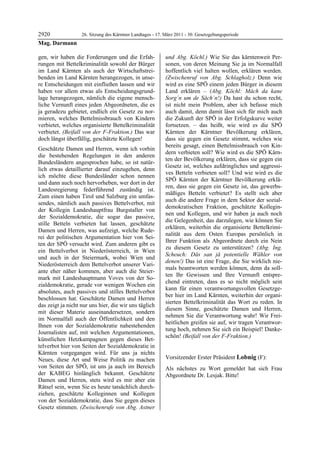 2920         26. Sitzung des Kärntner Landtages - 17. März 2011 - 30. Gesetzgebungsperiode
Mag. Darmann

gen, wir haben die Forderungen und die Erfah-            und Abg. Köchl.) Wie Sie das kärntenweit Per-
rungen mit Bettelkriminalität sowohl der Bürger          sonen, von deren Meinung Sie ja im Normalfall
im Land Kärnten als auch der Wirtschaftstrei-            hoffentlich viel halten wollen, erklären werden.
benden im Land Kärnten herangezogen, in unse-            (Zwischenruf von Abg. Schlagholz.) Denn wie
re Entscheidungen mit einfließen lassen und wir          wird es eine SPÖ einem jeden Bürger in diesem
haben vor allem etwas als Entscheidungsgrund-            Land erklären – (Abg. Köchl: Måch da kane
lage herangezogen, nämlich die eigene mensch-            Sorg´n um de Såch´n!) Da hast du schon recht,
liche Vernunft eines jeden Abgeordneten, die es          ist nicht mein Problem, aber ich befasse mich
ja geradezu gebietet, endlich ein Gesetz zu nor-         auch damit, denn damit lässt sich für mich auch
mieren, welches Bettelmissbrauch von Kindern             die Zukunft der SPÖ in der Erfolgskurve weiter
verbietet, welches organisierte Bettelkriminalität       fortsetzen. – das heißt, wie wird es die SPÖ
verbietet. (Beifall von der F-Fraktion.) Das war         Kärnten der Kärntner Bevölkerung erklären,
doch längst überfällig, geschätzte Kollegen!             dass sie gegen ein Gesetz stimmt, welches wie
                                                         bereits gesagt, einen Bettelmissbrauch von Kin-
Geschätzte Damen und Herren, wenn ich vorhin
                                                         dern verbieten soll? Wie wird es die SPÖ Kärn-
die bestehenden Regelungen in den anderen
                                                         ten der Bevölkerung erklären, dass sie gegen ein
Bundesländern angesprochen habe, so ist natür-
                                                         Gesetz ist, welches aufdringliches und aggressi-
lich etwas detaillierter darauf einzugehen, denn
                                                         ves Betteln verbieten soll? Und wie wird es die
ich möchte diese Bundesländer schon nennen
                                                         SPÖ Kärnten der Kärntner Bevölkerung erklä-
und dann auch noch hervorheben, wer dort in der
                                                         ren, dass sie gegen ein Gesetz ist, das gewerbs-
Landesregierung federführend zuständig ist.
                                                         mäßiges Betteln verbietet? Es stellt sich aber
Zum einen haben Tirol und Salzburg ein umfas-
                                                         auch die andere Frage in dem Sektor der sozial-
sendes, nämlich auch passives Bettelverbot, mit
                                                         demokratischen Fraktion, geschätzte Kollegin-
der Kollegin Landeshauptfrau Burgstaller von
                                                         nen und Kollegen, und wir haben ja auch noch
der Sozialdemokratie, die sogar das passive,
                                                         die Gelegenheit, das darzulegen, wie können Sie
stille Betteln verbieten hat lassen, geschätzte
                                                         erklären, weiterhin die organisierte Bettelkrimi-
Damen und Herren, was aufzeigt, welche Rude-
                                                         nalität aus dem Osten Europas persönlich in
rei der politischen Argumentation hier von Sei-
                                                         Ihrer Funktion als Abgeordnete durch ein Nein
ten der SPÖ versucht wird. Zum anderen gibt es
                                                         zu diesem Gesetz zu unterstützen? (Abg. Ing.
ein Bettelverbot in Niederösterreich, in Wien
                                                         Scheuch: Dås san jå potentielle Wähler von
und auch in der Steiermark, wobei Wien und
                                                         denen!) Das ist eine Frage, die Sie wirklich nie-
Niederösterreich dem Bettelverbot unserer Vari-
                                                         mals beantworten werden können, denn da soll-
ante eher näher kommen, aber auch die Steier-
                                                         ten Ihr Gewissen und Ihre Vernunft entspre-
mark mit Landeshauptmann Voves von der So-
                                                         chend eintreten, dass es so nicht möglich sein
zialdemokratie, gerade vor wenigen Wochen ein
                                                         kann für einen verantwortungsvollen Gesetzge-
absolutes, auch passives und stilles Bettelverbot
                                                         ber hier im Land Kärnten, weiterhin der organi-
beschlossen hat. Geschätzte Damen und Herren
                                                         sierten Bettelkriminalität das Wort zu reden. In
das zeigt ja nicht nur uns hier, die wir uns täglich
                                                         diesem Sinne, geschätzte Damen und Herren,
mit dieser Materie auseinandersetzen, sondern
                                                         nehmen Sie die Verantwortung wahr! Wir Frei-
im Normalfall auch der Öffentlichkeit und den
                                                         heitlichen greifen sie auf, wir tragen Verantwor-
Ihnen von der Sozialdemokratie nahestehenden
                                                         tung hoch, nehmen Sie sich ein Beispiel! Danke-
Journalisten auf, mit welchen Argumentationen,
                                                         schön! (Beifall von der F-Fraktion.)
künstlichen Hetzkampagnen gegen dieses Bet-              Mag. Darmann


telverbot hier von Seiten der Sozialdemokratie in
Kärnten vorgegangen wird. Für uns ja nichts
Neues, diese Art und Weise Politik zu machen             Vorsitzender Erster Präsident Lobnig (F):
                                                         Lobnig
von Seiten der SPÖ, ist uns ja auch im Bereich           Als nächstes zu Wort gemeldet hat sich Frau
der KABEG hinlänglich bekannt. Geschätzte                Abgeordnete Dr. Lesjak. Bitte!
                                                         Lobnig
Damen und Herren, stets wird es mir aber ein
Rätsel sein, wenn Sie es heute tatsächlich durch-
ziehen, geschätzte Kolleginnen und Kollegen
von der Sozialdemokratie, dass Sie gegen dieses
Gesetz stimmen. (Zwischenrufe von Abg. Astner
 