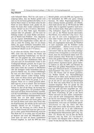 2924              26. Sitzung des Kärntner Landtages - 17. März 2011 - 30. Gesetzgebungsperiode
Ing. Scheuch

nicht behandelt hätten. Weil Sie sich zuerst so            Betrieb gehabt, sowie die FPK eine Agentur hat,
aufgeregt haben, dass der Redner gestört wird              hat letztendlich die SPÖ eine ganze Zeitung
und wie Sie da herum gefuhrwerkt haben. Es ist             besessen. Da haben Regierungsmitglieder in
halt bei Ihnen immer so, bei Ihnen sehen Sie den           dieser Zeitung Inserate geschalten, mit öffentli-
Wald vor lauter Bäumen nicht, glaube ich, das              chem Geld und die hat zu 100 Prozent der SPÖ
haben Sie heute eben wieder eindrucksvoll be-              gehört. Das ist eigentlich irgendwie noch komi-
wiesen. (Beifall von der F-Fraktion.) Man könn-            scher als diese Sache. Dann gibt es nachwievor,
te noch viel zu Ihrer Rede sagen. Besonders                (Abg. Schlagholz: Sagen Sie keine Unwahrhei-
amüsant habe ich gefunden: „Ich bin noch nie               ten!) ach so, der Pleitier kreischt dazwischen,
belästigt worden von einem Bettler und deswe-              Herr Pleitier, was wollen Sie? (Abg. Seiser: Pass
gen ist Betteln kein Problem“. Also, abgesehen             auf, dass du dich nicht vergaloppierst!) Sie,
von der eigenen Selbstüberhöhung, bei mir ist              mein lieber Freund, sind der Besitzer gewesen.
auch noch nicht eingebrochen worden, aber ich              (Abg. Seiser: Du wirst dich vergaloppieren!)
sehe es schon für wichtig, dass wir ein Gesetz             Nein, ich vergaloppiere mich nicht, die Wahrheit
haben, das gegen Einbrüche letztendlich wirk-              ist euch zuzumuten und die Wahrheit wurde
same Waffen bringt, meine sehr geehrten Damen              auch letztendlich … (Mehrere Zwischenrufe von
und Herren! (Beifall von der F-Fraktion.)                  der SPÖ-Fraktion. – Starke Unruhe im Hause.)
                                                           Und weiter? Fakt ist, dass hier nichts zurückge-
Es ist schon das Gleiche, lieber Freund von der
                                                           nommen wird, im Gegenteil, es wird jetzt ausge-
SPÖ, wenn man das bizarre, das bizarre und
                                                           breitet, denn die Zwischenrufe haben mich wie-
wirklich eigenartige Gedankengut, was hier die
                                                           derum ermuntert, klare Worte hier zu sprechen,
SPÖ von sich gegeben hat, noch einmal repli-
                                                           meine sehr geehrten Damen und Herren! (Beifall
ziert. Da hat der Herr Klubobmann Rohr, der
                                                           von der F-Fraktion.) Faktum ist, dass die SPÖ
sich jetzt auch als Zwischenrufer wieder in den
                                                           gleich mehrere Agenturen besitzt, gleich mehre-
Vordergrund drängelt, gemeint, das ist ganz was
                                                           re! Faktum ist, dass die SPÖ, zum Beispiel die
Schreckliches, hat er im Ausschuss gemeint,
                                                           SPÖ Wien, die größten Plakatflächen von über-
denn dann würde das Leastnen in Oberkärnten
                                                           haupt ganz Österreich besitzt, in hundertprozen-
oder das Schappen würde letztendlich auch ag-
                                                           tigem Eigentum! (Abg. Seiser: Ihr vergaloppiert
gressives Betteln sein. Zu solchen Erblödungen
                                                           euch!) Die Wiener sind ein bisserl gescheiter,
hat man sich allen Ernstes im Ausschuss auch
                                                           was Wahlen betrifft, was Themenführungen
noch äußern müssen! Lieber Kollege Schlag-
                                                           betrifft und sie haben auch ein Bettelverbot be-
holz, wenn wir dieses Gesetz ganz langsam ge-
                                                           schlossen, deswegen sind die Wiener etwas klü-
macht hätten, dann hättest du gesagt, es ist zu
                                                           ger als ihr und sie sind auch geschäftstüchtiger
langsam. Wenn wir es schnell gemacht haben,
                                                           als ihr. Weil eine solche Pleite wie Sie hat noch
dann sagst du, es ist zu schnell. Also wir können
                                                           niemand hingelegt! Weil wir gerade bei den
es uns aussuchen, wie wir es falsch machen.
                                                           Rücktrittsforderungen sind, die der Herr Schlag-
Faktum ist, dass all die Dinge, die du heute hier
                                                           holz hier groß und breit ausgeführt hat. Also,
zum Besten gegeben hast, mit gesenktem Haupt
                                                           unglaubwürdiger geht es ja gar nicht. Da gibt es
doch auch auf deine Person besonders zutreffen,
                                                           den Herrn Visotschnig, da gibt es den Herrn
weil der Geschäftsführer von einem Pleitebetrieb
                                                           Pfeiler und noch ein paar andere, erstaunlicher-
dieses Landes warst du höchstpersönlich, lieber
                                                           weise sind die nicht zurückgetreten. Mein Bru-
Freund, dass wir dich daran erinnern. Du
                                                           der hat bis zum heutigen Tag noch keinen Pro-
brauchst gar nicht mehr in die Sonne gehen, weil
                                                           zess bekommen und wir werden ja sehen, was
dir rinnt die Butter auch schon ohne Sonne über
                                                           herauskommt, wenn man von Gerüchten spricht.
den Kopf herunter, das möchte ich dir auch noch
                                                           (Zwischenruf von Abg. Ing. Rohr.) Der Herr
mitteilen. (Beifall von der F-Fraktion. –Abg.
                                                           Rohr redet schon wieder dazwischen, danke für
Ing. Rohr: Die Werbung der FPK!) Wenn du
                                                           den Zwischenruf, der ist ja sehr willkommen!
meinst, lieber Freund und auch hier gibt es eini-
                                                           Herr Rohr, wissen Sie, welche Gerüchte es über
ges zu sehen, genau Parteienförderung meint der
                                                           den Bürgermeister Manzenreiter gibt? (Abg. Ing.
Herr Rohr hier. Es ist schön, dass ich jede Men-
                                                           Rohr: Ja!) Wissen Sie, was da alles für Briefe
ge Redezeit und somit alle Mikrophone habe,
                                                           kursieren, (Abg. Ing. Rohr: Ja!) von Gewalt in
somit kann ich auch auf diesen wunderbaren
                                                           der Familie zum Beispiel! Gibt es Briefe, ano-
Einwurf eingehen. Ja, auch die SPÖ hat einen
                                                           nyme? Ist das hier der Stil, dass man einem das
 