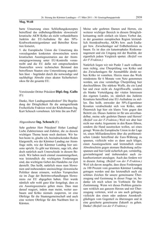 26. Sitzung des Kärntner Landtages - 17. März 2011 - 30. Gesetzgebungsperiode        2939
Mag. Weiß

barte Umsetzung eines Schließungskonzeptes                  Meine sehr geehrten Damen und Herren, ein
betreffend das erdbebengefährdete slowenisch/               weiterer wichtiger Bereich in diesem Dringlich-
kroatische AKW-Krško als nicht verhandelbares               keitsantrag stellt einfach ein klares Verbot dar,
Junktim der EU-Aufnahme für den 50%-                        in der gesamten europäischen Region letztend-
Kraftwerksmiteigentümer und Betreiber Kroa-                 lich Atomkraftwerke, AKWs bzw. auch Endla-
tien festsetzt,                                             ger bzw. Zwischenlager auf Erdbebenlinien zu
5. die Europäische Union die Umsetzung des                  bauen. Es ist dies ein katastrophales Risikoma-
vorzulegenden konkreten slowenischen sowie                  nagement und ein Umgang mit der Realität, der
kroatischen Ausstiegsszenarios aus der Atom-                eigentlich jedem Vergleich spottet. (Beifall von
energiegewinnung unter EU-Kontrolle voran-                  der F-Fraktion.)
treibt und die EU dafür mit entsprechendem                  Natürlich liegen wir mit Punkt 3 auch vollkom-
finanziellen sowie technischen Beistand den                 men richtig, eine Überprüfung von Krško und
betroffenen Staaten eine Unterstützung angedei-             des Zwischenlagers für Atomabfälle direkt ne-
hen lässt – begründet durch die notwendige und              ben Krško ist vonnöten. Hierzu muss das Werk
nachhaltige Abwehr eines akuten Sicherheitsri-              mindestens für 6 Monate vom Netz genommen
sikos für die gesamte EU.
Mag. Weiß                                                   werden, um eine vernünftige Überprüfung hier
                                                            durchzuführen. Die stärkste Waffe, die ein Land
                                                            hat und zwar nicht als Angriffswaffe, sondern
Vorsitzender Dritter Präsident Dipl.-Ing. Gallo             als blanke Verteidigung der vitalen Interessen
(F):                                                        des eigenen Landes, ist, nämlich das Junktim
Dipl.-Ing. Gallo
                                                            Kroatiens betreffend eine EU-Aufnahme zu stel-
Danke, Herr Landtagsamtsdirektor! Die Begrün-
                                                            len. Das heißt, entweder der 50%-Eigentümer
dung der Dringlichkeit für die antragstellende
                                                            Kroatien verabschiedet sich von Krško, oder
Freiheitliche Fraktion wird der Klubobmann Ing.
                                                            Österreich legt hier ein klares Veto gegen den
Kurt Scheuch vornehmen. Ich bitte ihn ans Pult!
Dipl.-Ing. Gallo
                                                            Beitritt ein. Dieses Junktim ist für uns unverhan-
                                                            delbar, meine sehr geehrten Damen und Herren!
                                                            (Beifall von der F-Fraktion.) Weil wir aber hier
Abgeordneter Ing. Scheuch (F):                              nicht nur starke Argumente in den Raum führen,
Ing. Scheuch

Sehr geehrter Herr Präsident! Hoher Landtag!                sondern die Hand ausstrecken wollen, sei eines
Liebe Zuhörerinnen und Zuhörer, die zu diesem               gesagt: Wenn die Europäische Union in der Lage
wichtigen Thema heute noch dasitzen. Wir ha-                ist, einen Milliardenschirm über die problemati-
ben heute in, glaube ich, beeindruckenden Reden             schen Länder betreffend die Euro-Währung zu
klargestellt, wie der Kärntner Landtag zur Atom-            spannen, vielleicht wäre es dann auch klüger,
frage steht, wie der Kärntner Landtag hier uni-             einen Ausstiegsschirm und letztendlich einen
sono spricht. Es gibt nur kleinere, sage ich, aber          Abwehrschirm gegen atomare Bedrohung aufzu-
doch natürlich auch Unterschiede in diesem Be-              spannen und hier Geld sicherlich gut, vernünftig,
reich. Wir haben noch einmal zusammengefasst,               gewinnbringend und insbesondere auch zu-
was letztendlich die wichtigsten Forderungen                kunftsorientiert anzulegen. Auch das fordern wir
sind, das wichtigste Gebot des Handelns zur Zeit            in diesem Antrag. (Beifall von der F-Fraktion.)
darstellt. Das heißt, natürlich muss man Slowe-             Weil ich davon ausgehe, dass diese Forderungen
nien und insbesondere uneinsichtige slowenische             zu 100 Prozent vom gesamten Kärntner Landtag
Politiker daran erinnern, welches Versprechen               getragen werden und das letztendlich auch ein
sie im Zuge der Beitrittsverhandlungen Slowe-               schönes Zeichen für unsere gemeinsame Über-
niens zur EU abgegeben haben. Hier wurde                    zeugung und Gesinnung in dieser Frage ist, be-
nämlich sehr wohl ganz klar festgelegt, dass es             danke ich mich schon im Vorhinein für Ihre
ein Ausstiegsszenario geben muss. Dass man                  Zustimmung. Wenn wir dieses Problem gemein-
darauf reagiert, indem man meint, weiter aus-               sam wirklich aus ganzem Herzen und mit Über-
bauen und Krško niemals zusperren, ist eine                 zeugung vertreten, wird es uns auch gelingen,
Ohrfeige für die Staatengemeinschaft und auch               vielleicht den einen oder anderen Atomkraft-
eine weitere Ohrfeige für den Nachbarn hier in              gläubigen vom Gegenteil zu überzeugen und in
Kärnten.                                                    eine gesicherte gemeinsame Zukunft zu gehen.
                                                            Danke! (Beifall von der F-Fraktion.)
                                                            Ing. Scheuch
 