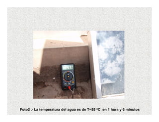 Foto2 .- La temperatura del agua es de T=55 oC en 1 hora y 6 minutos
 