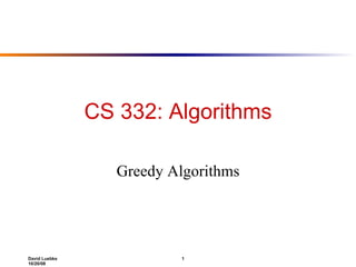 CS 332: Algorithms Greedy Algorithms 