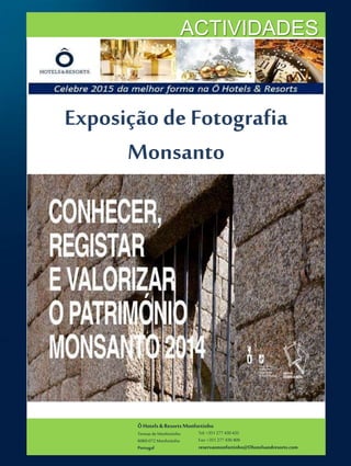 ÔHotels & ResortsMonfortinho
Termasde Monfortinho
6060-072 Monfortinho
Portugal
Tel: +351 277 430 435
Fax: +351 277 430 409
reservasmonfortinho@Ohotelsandresorts.com
ACTIVIDADES
Exposição de Fotografia
Monsanto
 