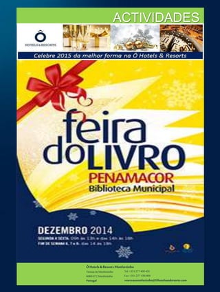 ÔHotels & ResortsMonfortinho
Termasde Monfortinho
6060-072 Monfortinho
Portugal
Tel: +351 277 430 435
Fax: +351 277 430 409
reservasmonfortinho@Ohotelsandresorts.com
ACTIVIDADES
 