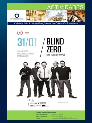 ÔHotels & ResortsMonfortinho
Termasde Monfortinho
6060-072 Monfortinho
Portugal
Tel: +351 277 430 435
Fax: +351 277 430 409
reservasmonfortinho@Ohotelsandresorts.com
ACTIVIDADES
 