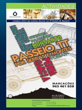 ÔHotels & ResortsMonfortinho
Termasde Monfortinho
6060-072 Monfortinho
Portugal
Tel: +351 277 430 435
Fax: +351 277 430 409
reservasmonfortinho@Ohotelsandresorts.com
ACTIVIDADES
 