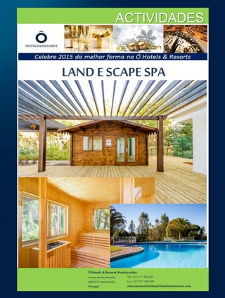 ÔHotels & ResortsMonfortinho
Termasde Monfortinho
6060-072 Monfortinho
Portugal
Tel: +351 277 430 435
Fax: +351 277 430 409
reservasmonfortinho@Ohotelsandresorts.com
ACTIVIDADES
LAND E SCAPE SPA
 