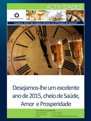 ÔHotels & ResortsMonfortinho
Termasde Monfortinho
6060-072 Monfortinho
Portugal
Tel: +351 277 430 435
Fax: +351 277 430 409
reservasmonfortinho@Ohotelsandresorts.com
ACTIVIDADES
LAND E SCAPE SPA
Desejamos-lheumexcelente
anode2015,cheiodeSaúde,
Amor eProsperidade
 