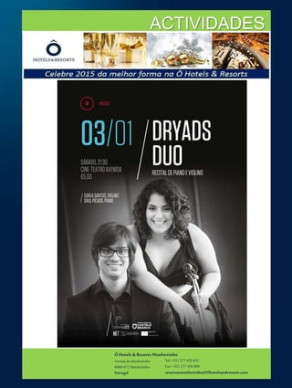 ÔHotels & ResortsMonfortinho
Termasde Monfortinho
6060-072 Monfortinho
Portugal
Tel: +351 277 430 435
Fax: +351 277 430 409
reservasmonfortinho@Ohotelsandresorts.com
ACTIVIDADES
 