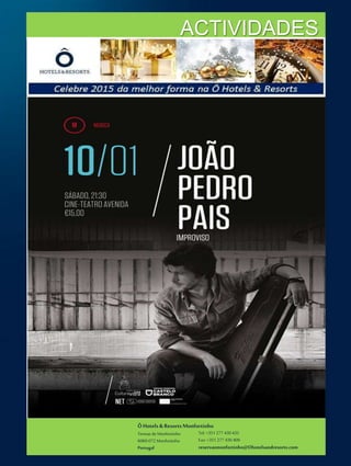 ÔHotels & ResortsMonfortinho
Termasde Monfortinho
6060-072 Monfortinho
Portugal
Tel: +351 277 430 435
Fax: +351 277 430 409
reservasmonfortinho@Ohotelsandresorts.com
ACTIVIDADES
 