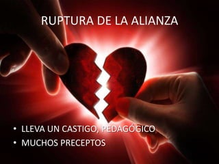 RUPTURA DE LA ALIANZA

• LLEVA UN CASTIGO, PEDAGÓGICO
• MUCHOS PRECEPTOS

 