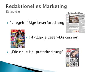 

1. regelmäßige Leserforschung





14-tägige Leser-Diskussion

„Die neue Hauptstadtzeitung“

 